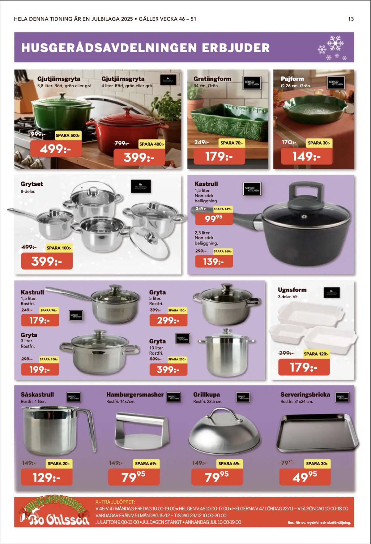 Se Bo Ohlsson reklamblad för vecka 49 på Kampanjveckan.se. Se bra erbjudanden på många varor, t.ex. kastruller senso kitchen eller hamburgerpress senso kitchen. Läs reklambladet här! Sida 13
