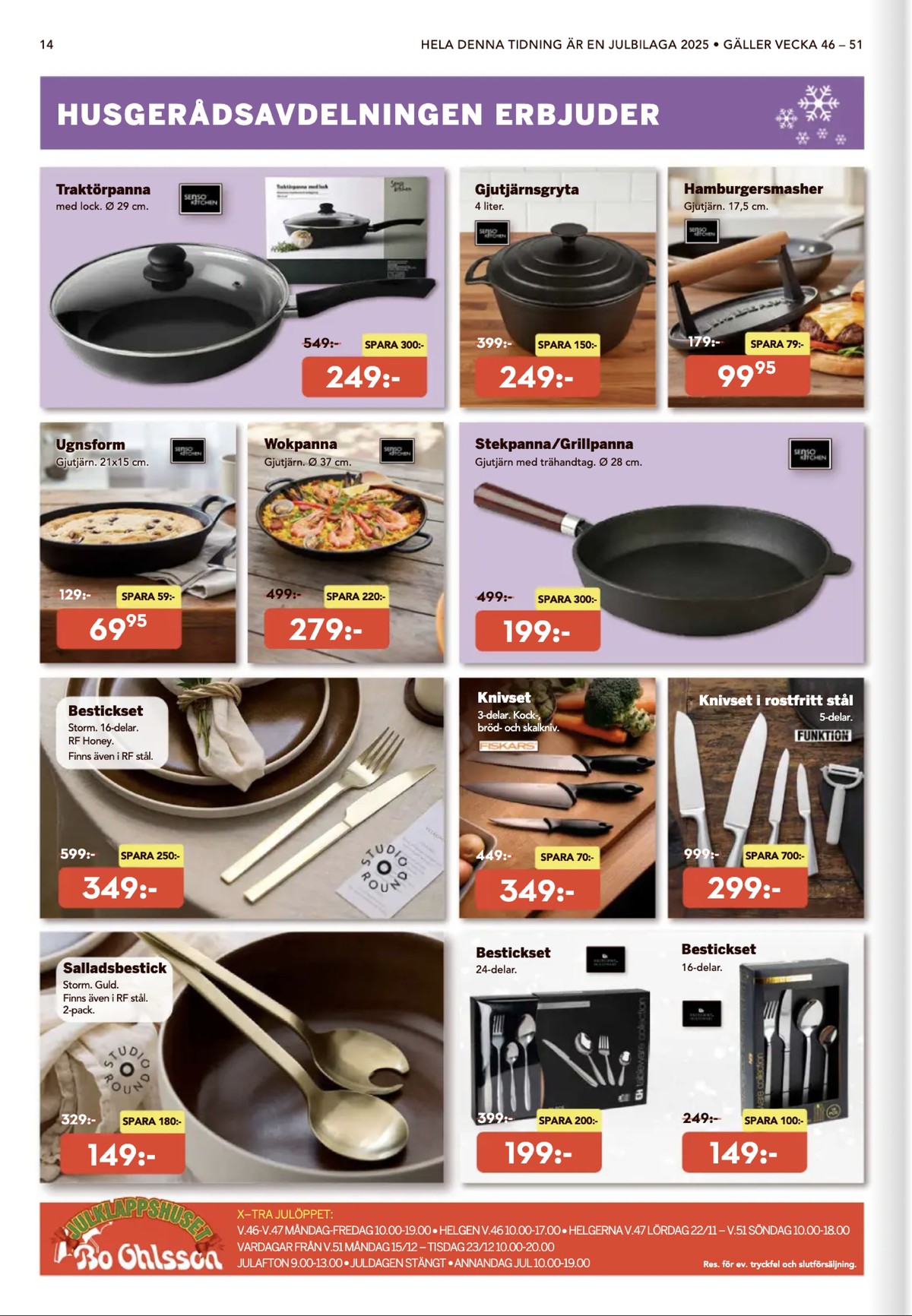 Se Bo Ohlsson reklamblad för vecka 49 på Kampanjveckan.se. Se bra erbjudanden på många varor, t.ex. salladsbestick studio round eller bestick en liten bit av sverige. Läs reklambladet här! Sida 14
