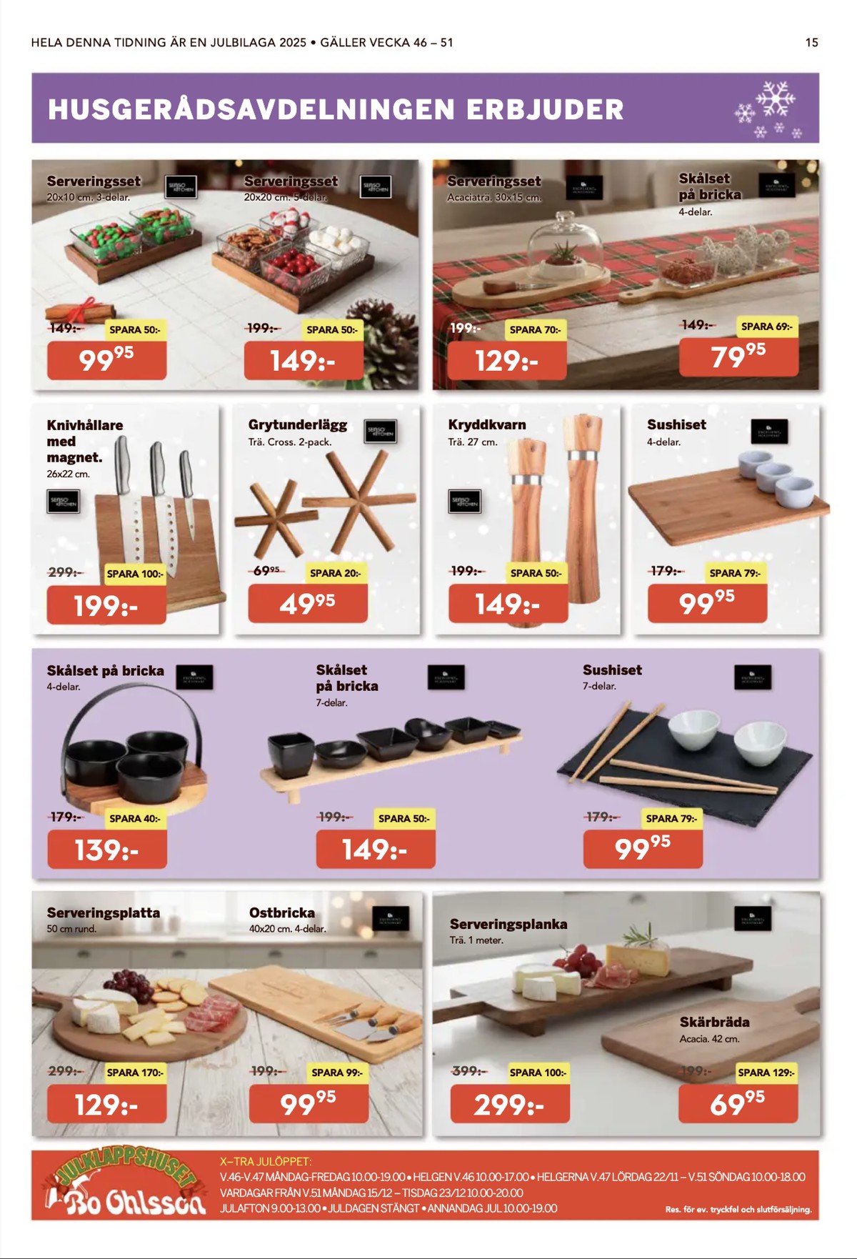 Se Bo Ohlsson reklamblad för vecka 49 på Kampanjveckan.se. Se bra erbjudanden på många varor, t.ex. serveringsbrädor senso kitchen eller serveringsbrädor senso kitchen. Läs reklambladet här! Sida 15
