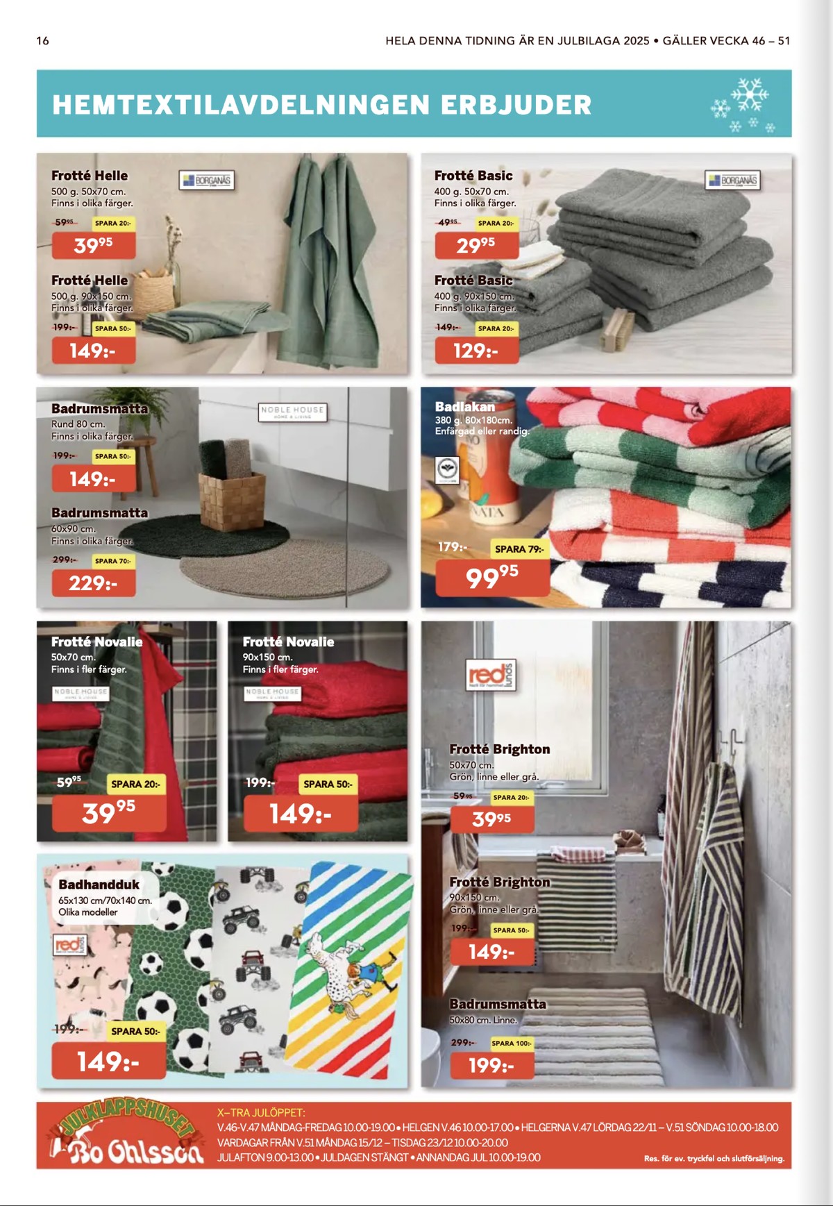 Se Bo Ohlsson reklamblad för vecka 49 på Kampanjveckan.se. Se bra erbjudanden på många varor, t.ex. handduk borganäs eller handduk borganäs. Läs reklambladet här! Sida 16
