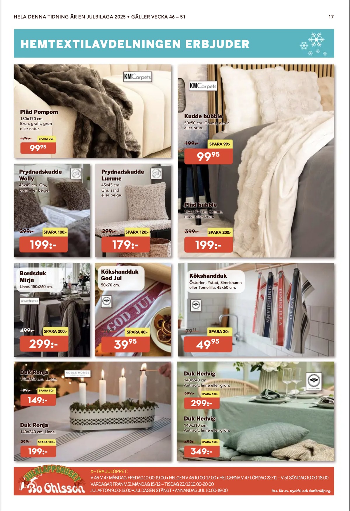 Se Bo Ohlsson reklamblad för vecka 49 på Kampanjveckan.se. Se bra erbjudanden på många varor, t.ex. pläd k m eller kuddar sw. Läs reklambladet här! Sida 17
