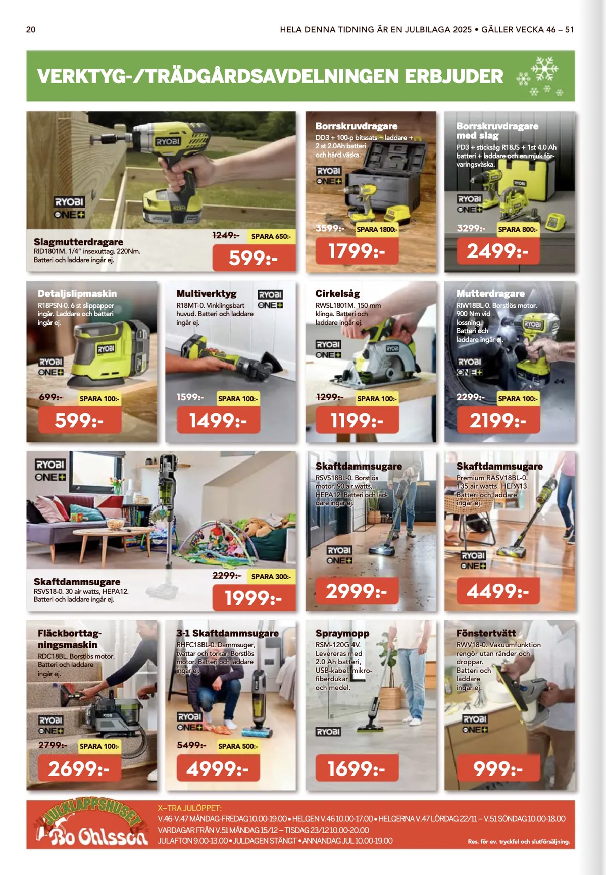 Se Bo Ohlsson reklamblad för vecka 49 på Kampanjveckan.se. Se bra erbjudanden på många varor, t.ex. fläckborttagnoingsmaskin ryobi eller dammsugare ryobi. Läs reklambladet här! Sida 20
