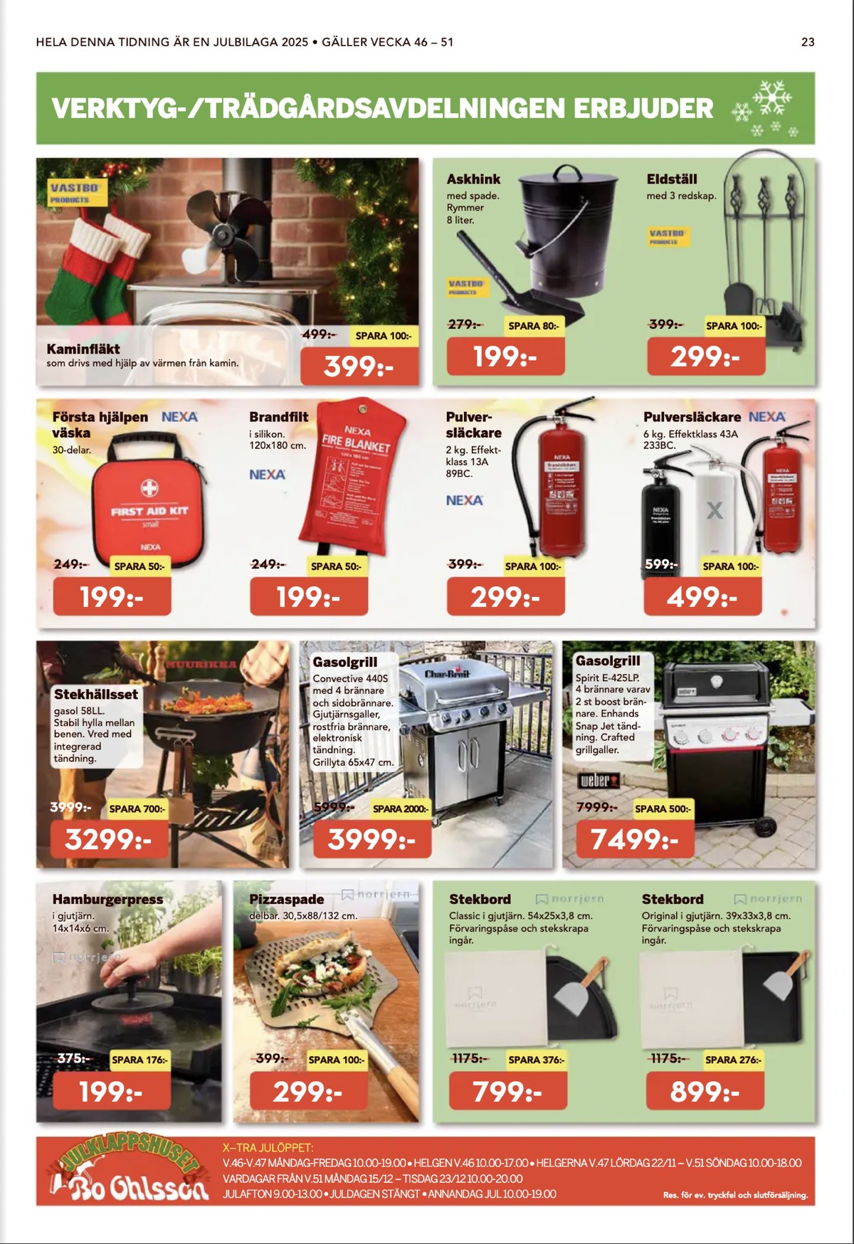 Se Bo Ohlsson reklamblad för vecka 49 på Kampanjveckan.se. Se bra erbjudanden på många varor, t.ex. hamburgerpress norrjern eller pizzaspade norrjern. Läs reklambladet här! Sida 23
