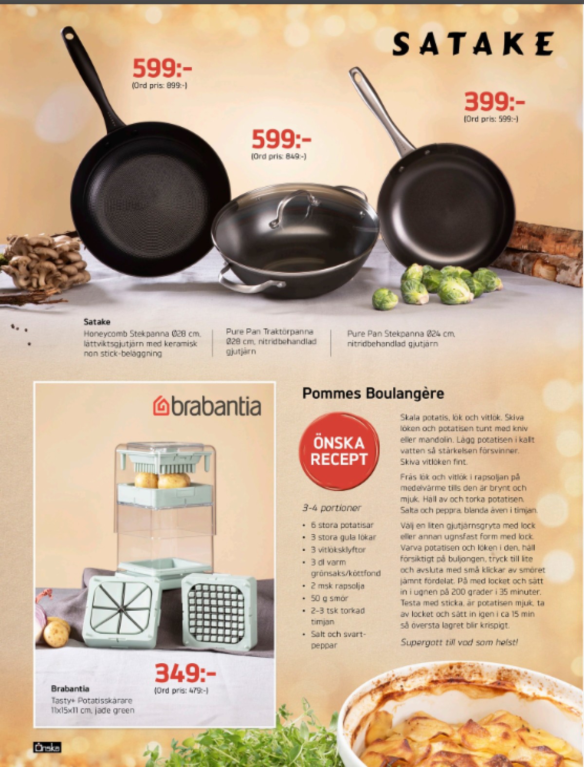 Se Önska reklamblad för vecka 49 på Kampanjveckan.se. Se bra erbjudanden på många varor, t.ex. pommesfrites-delare brabantia eller stekpanna satake. Läs reklambladet här! Sida 15
