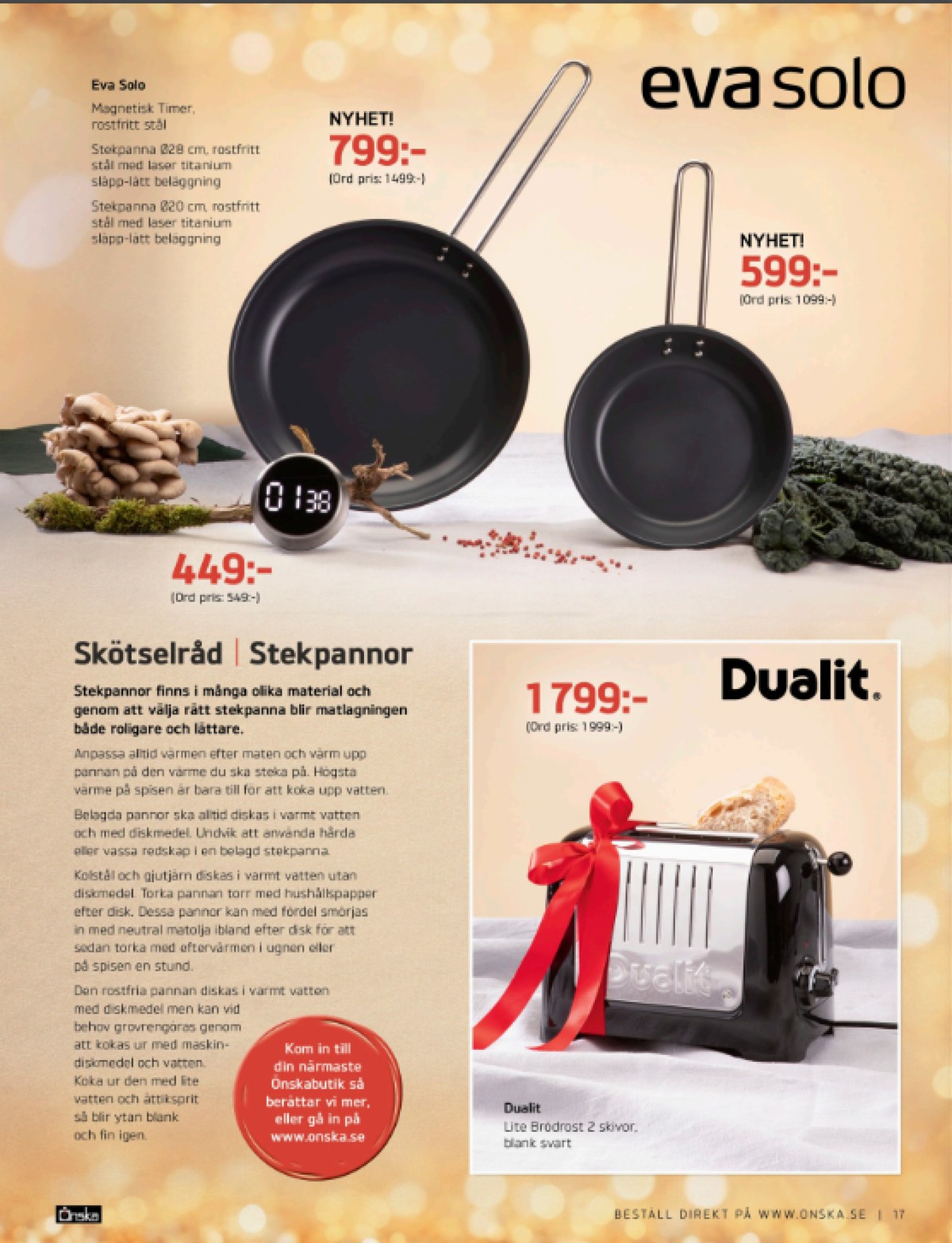Se Önska reklamblad för vecka 49 på Kampanjveckan.se. Se bra erbjudanden på många varor, t.ex. stekpanna eva solo eller stekpanna eva solo. Läs reklambladet här! Sida 17
