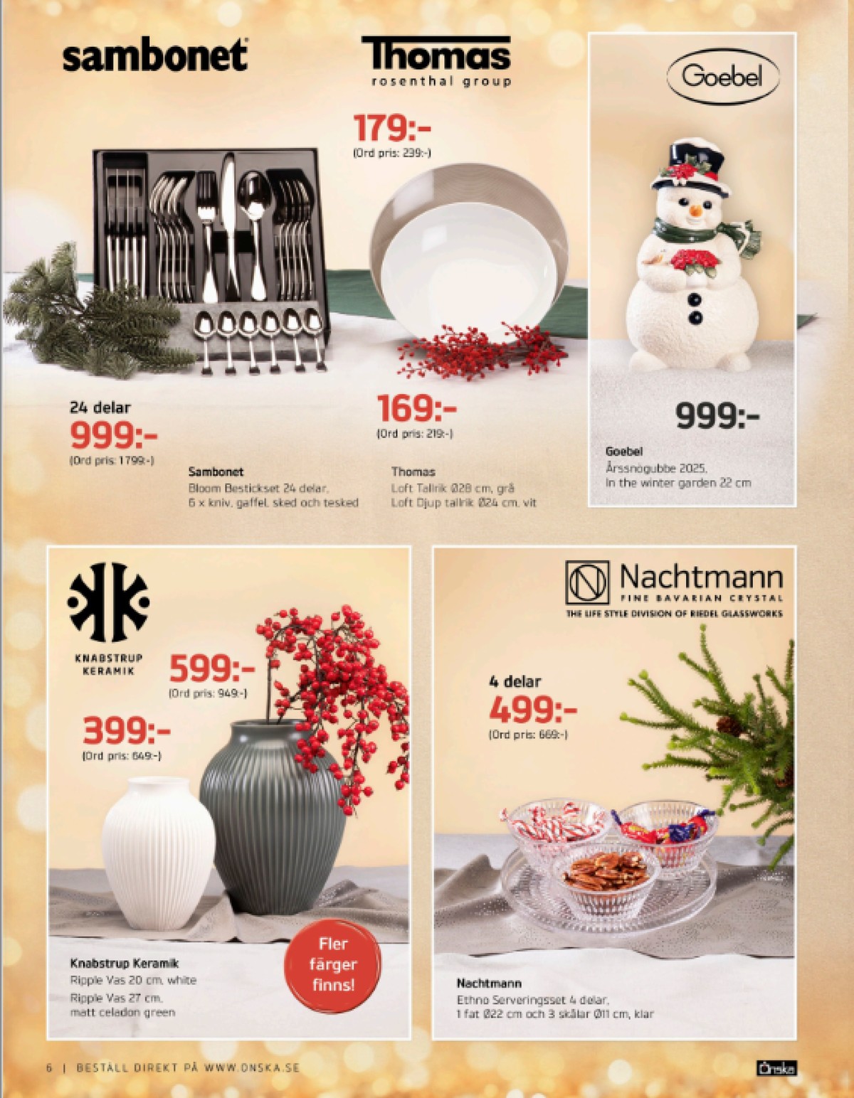 Se Önska reklamblad för vecka 49 på Kampanjveckan.se. Se bra erbjudanden på många varor, t.ex. tallrikar thomas eller tallrikar thomas. Läs reklambladet här! Sida 6
