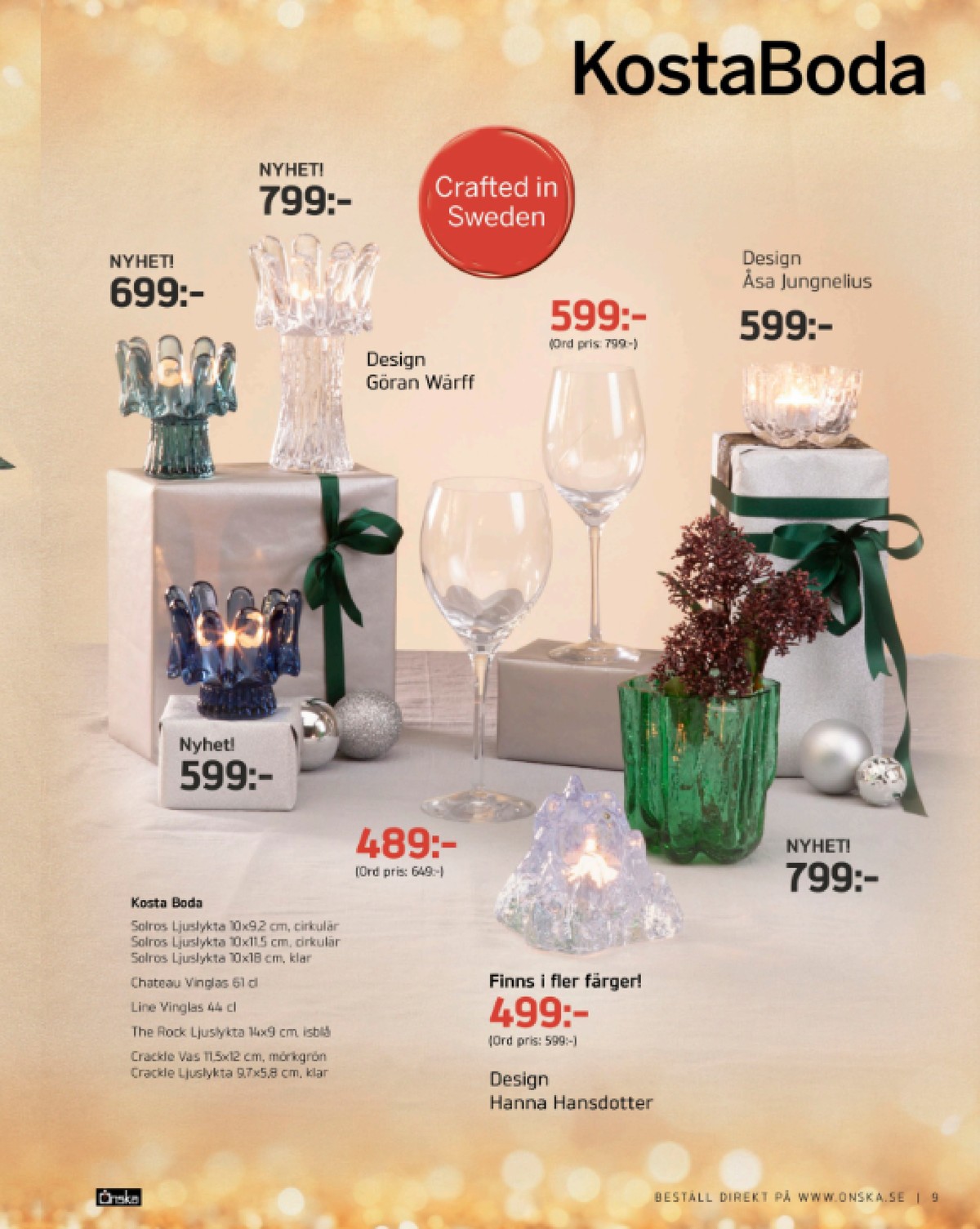 Se Önska reklamblad för vecka 49 på Kampanjveckan.se. Se bra erbjudanden på många varor, t.ex. glas kosta boda eller glas kosta boda. Läs reklambladet här! Sida 9
