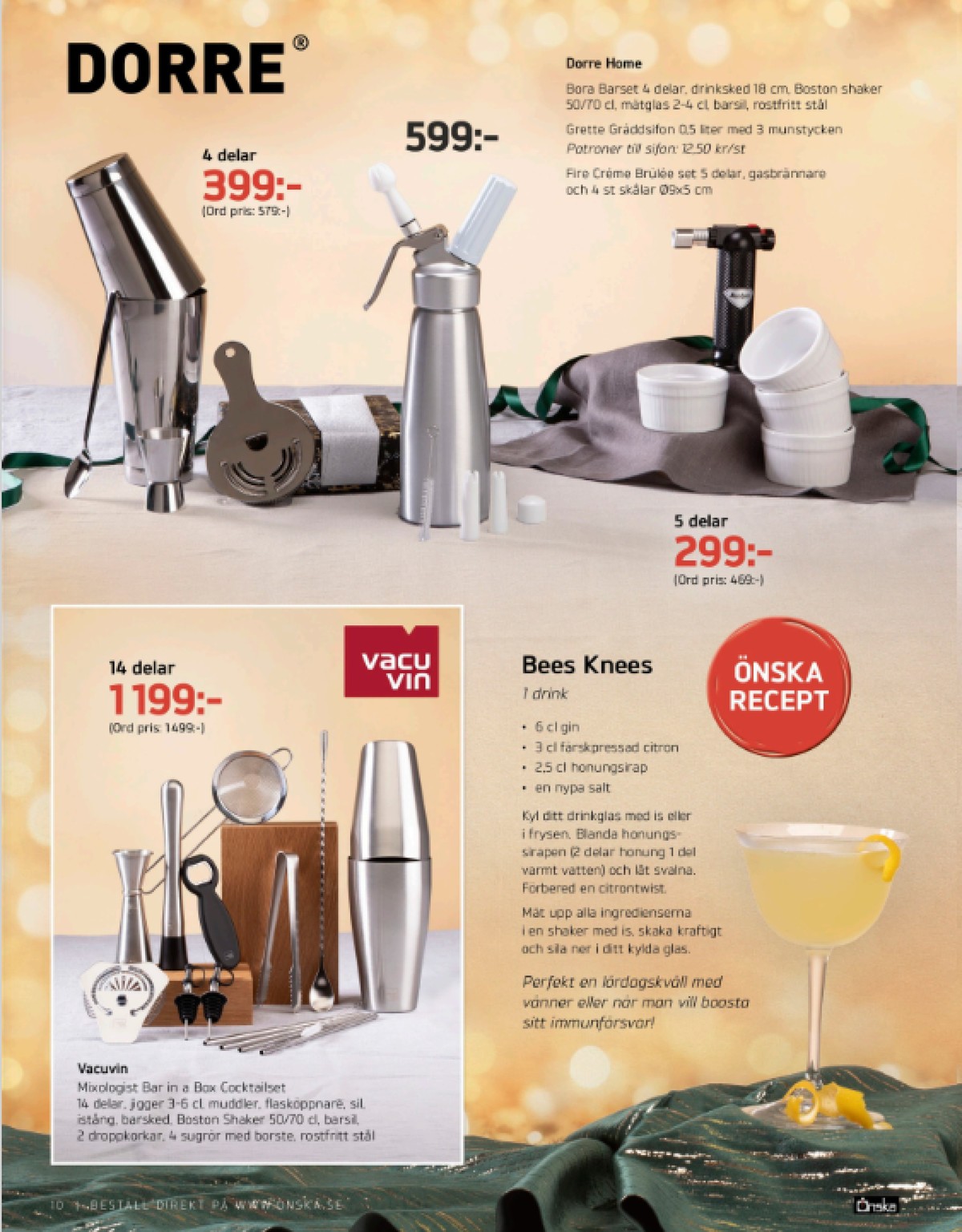 Se Önska reklamblad för vecka 49 på Kampanjveckan.se. Se bra erbjudanden på många varor, t.ex. drinkset vacu vin eller drinkset dorre. Läs reklambladet här! Sida 10
