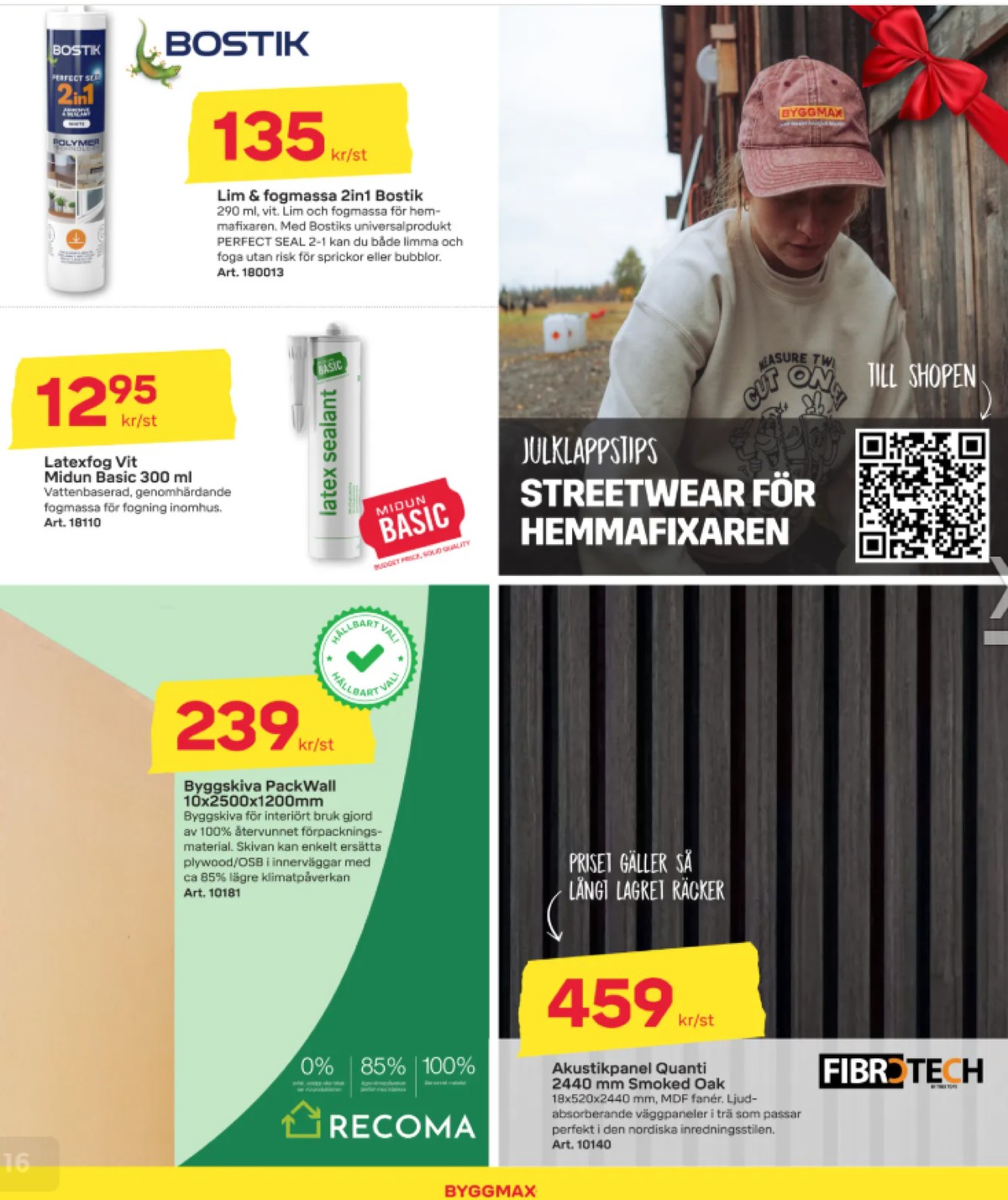 Se ByggMax reklamblad för vecka 50 på Kampanjveckan.se. Se bra erbjudanden på många varor, t.ex. montagelim bostik eller akustikpanel fibrotech. Läs reklambladet här! Sida 11
