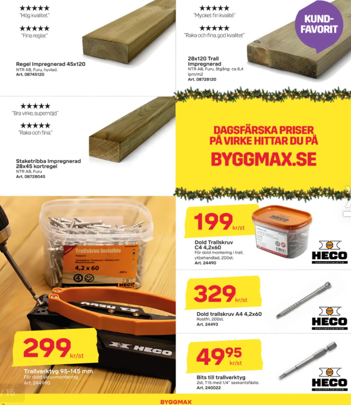 Se ByggMax reklamblad för vecka 50 på Kampanjveckan.se. Se bra erbjudanden på många varor, t.ex. trallskruv heco eller trallskruv heco. Läs reklambladet här! Sida 5
