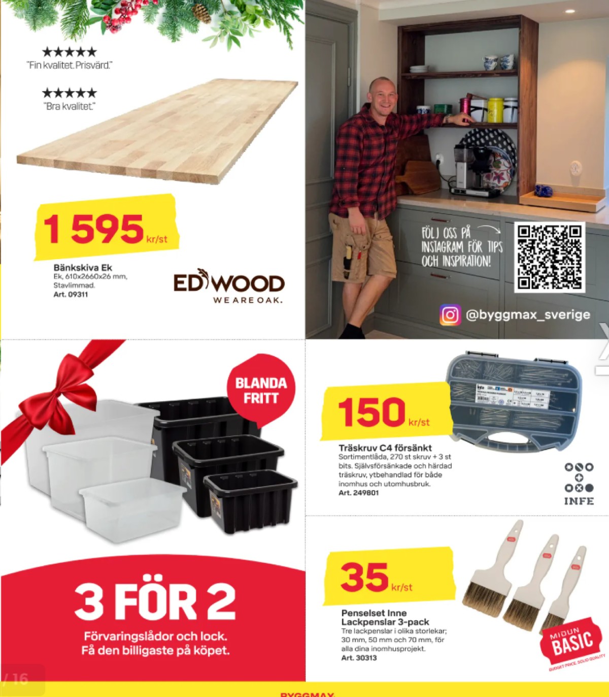 Se ByggMax reklamblad för vecka 50 på Kampanjveckan.se. Se bra erbjudanden på många varor, t.ex. trallskruv infe eller penslar midun. Läs reklambladet här! Sida 7
