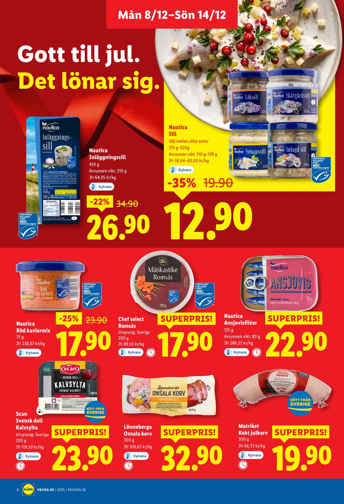 Se Lidl reklamblad för vecka 50 på Kampanjveckan.se. Se bra erbjudanden på många varor, t.ex. kalvsylta scan gourmet eller ansjovis nautica. Läs reklambladet här! Sida 6
