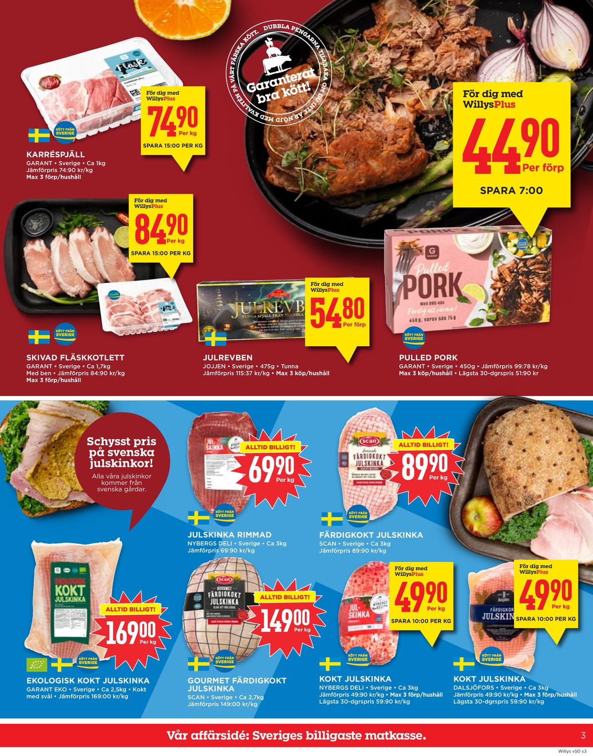 Se WILLY:S reklamblad för vecka 50 på Kampanjveckan.se. Se bra erbjudanden på många varor, t.ex. julskinka garant eller julskinka nybergs deli. Läs reklambladet här! Sida 3
