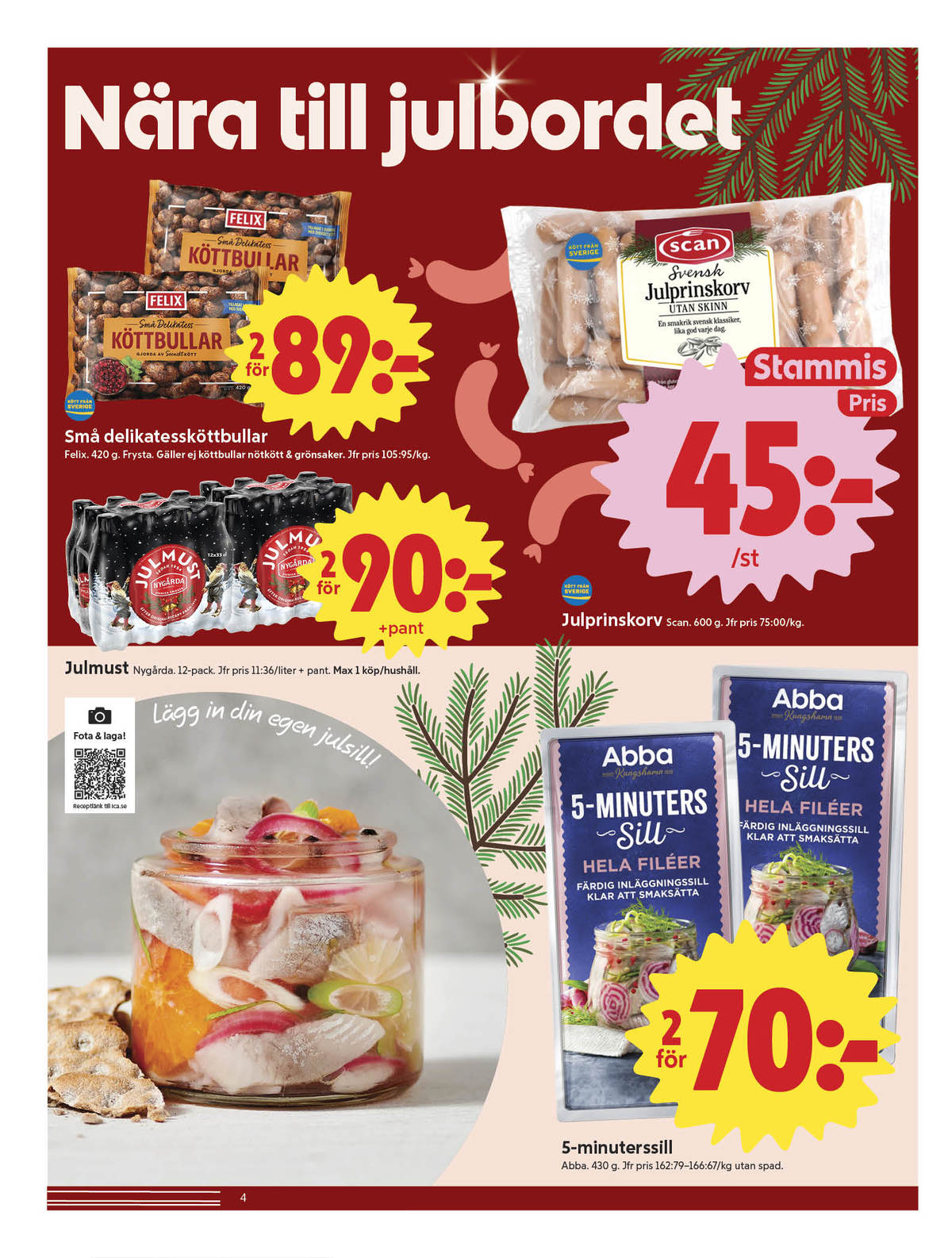Se ICA Nära reklamblad för vecka 50 på Kampanjveckan.se. Se bra erbjudanden på många varor, t.ex. köttbullar felix eller julmust 12 pk nygårda. Läs reklambladet här! Sida 4
