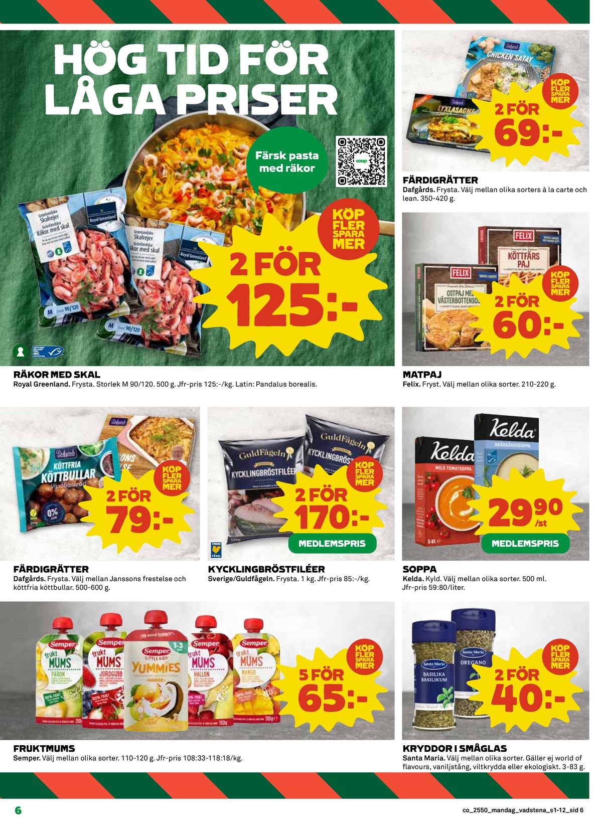 Se Coop reklamblad för vecka 50 på Kampanjveckan.se. Se bra erbjudanden på många varor, t.ex. räkor royal greenland eller kycklingbröstfilé guldfågeln. Läs reklambladet här! Sida 6
