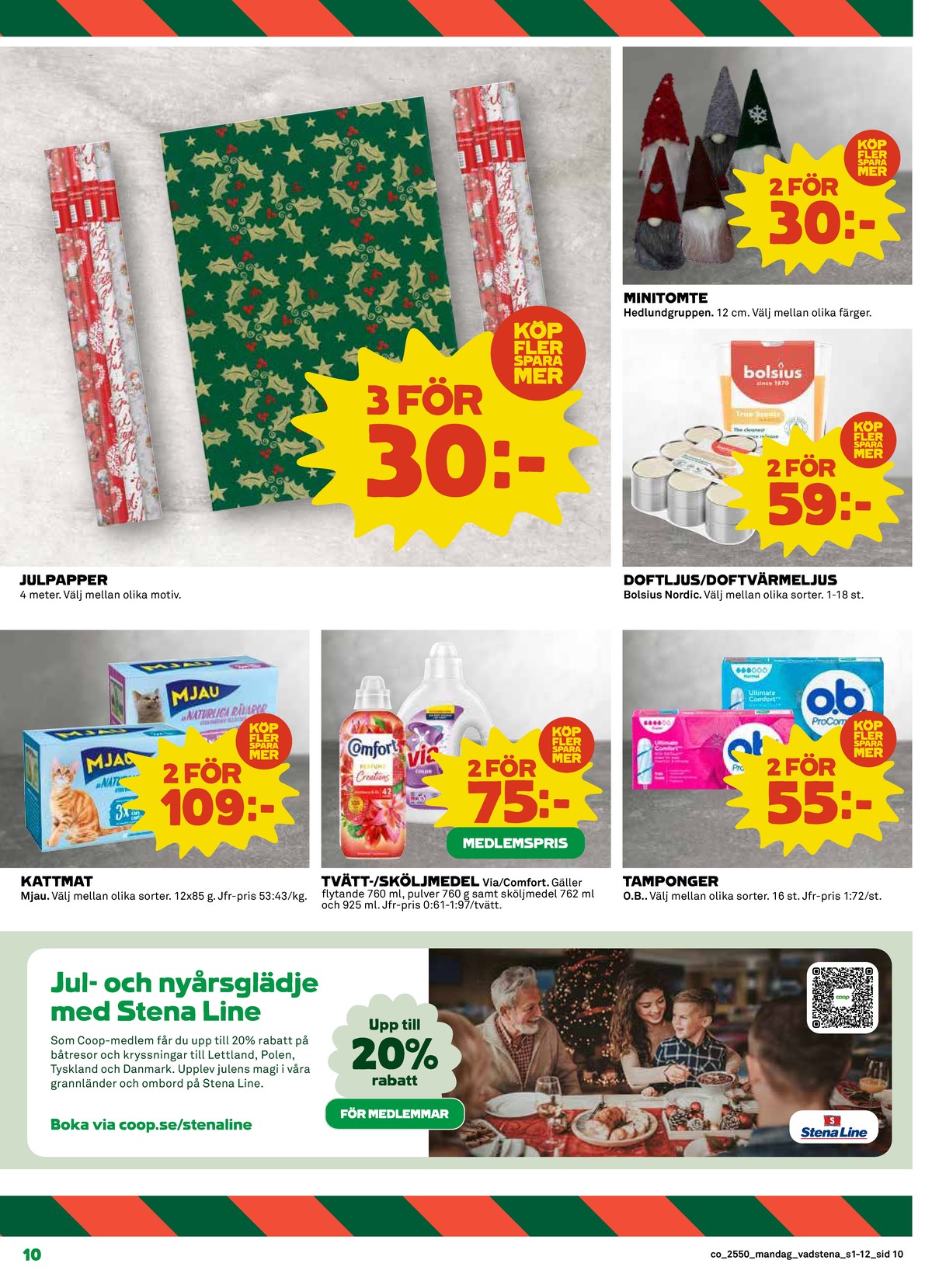 Se Coop reklamblad för vecka 50 på Kampanjveckan.se. Se bra erbjudanden på många varor, t.ex. julpapper okänd eller kattmat mjau. Läs reklambladet här! Sida 10
