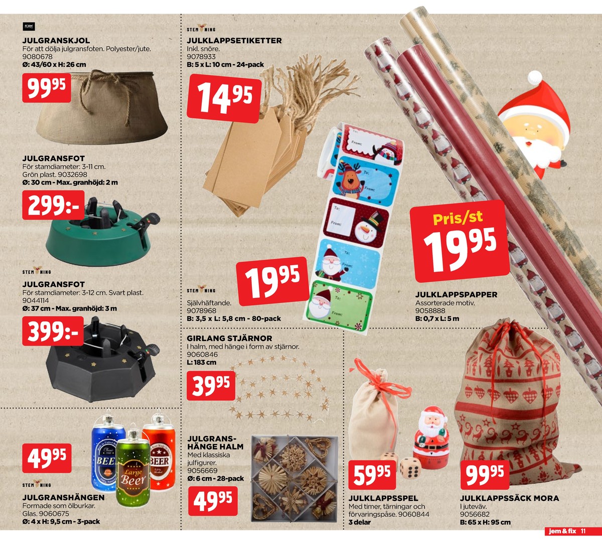 Se Jem & Fix reklamblad för vecka 50 på Kampanjveckan.se. Se bra erbjudanden på många varor, t.ex. julgranspynt stemning eller spel okänd. Läs reklambladet här! Sida 11
