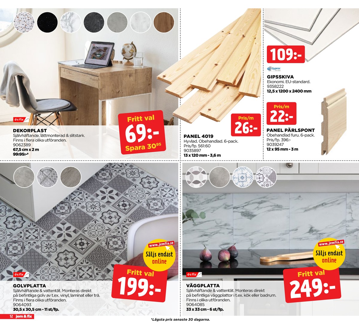 Se Jem & Fix reklamblad för vecka 50 på Kampanjveckan.se. Se bra erbjudanden på många varor, t.ex. väggplatta dc fix eller panel okänd. Läs reklambladet här! Sida 12
