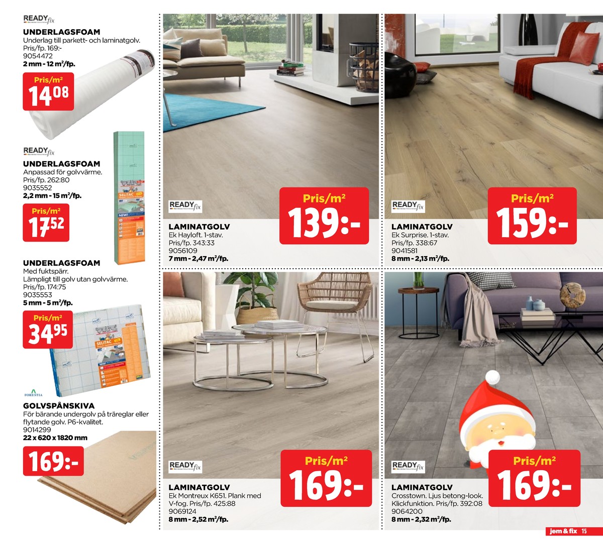 Se Jem & Fix reklamblad för vecka 50 på Kampanjveckan.se. Se bra erbjudanden på många varor, t.ex. laminatgolv readyfix eller golvspånskiva forestia. Läs reklambladet här! Sida 15

