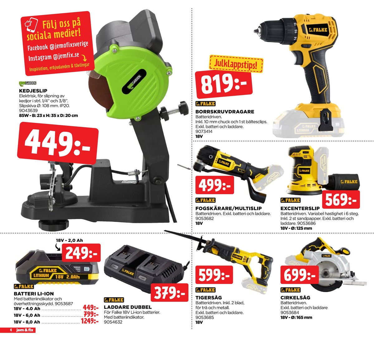 Se Jem & Fix reklamblad för vecka 50 på Kampanjveckan.se. Se bra erbjudanden på många varor, t.ex. batteriladdare falke eller excenterslip falke. Läs reklambladet här! Sida 4
