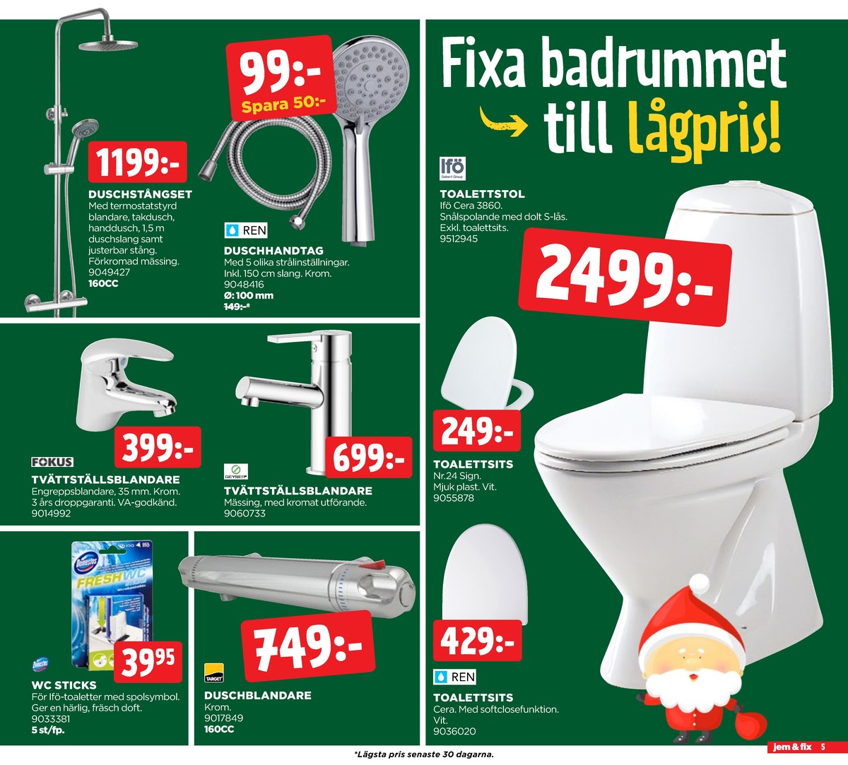 Se Jem & Fix reklamblad för vecka 50 på Kampanjveckan.se. Se bra erbjudanden på många varor, t.ex. duschhandtag ren eller tvättställsblandare geyser. Läs reklambladet här! Sida 5
