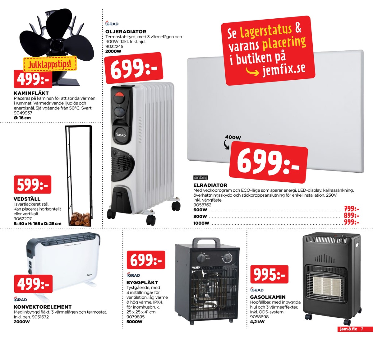 Se Jem & Fix reklamblad för vecka 50 på Kampanjveckan.se. Se bra erbjudanden på många varor, t.ex. konvektorelement grad eller element sandberg. Läs reklambladet här! Sida 7

