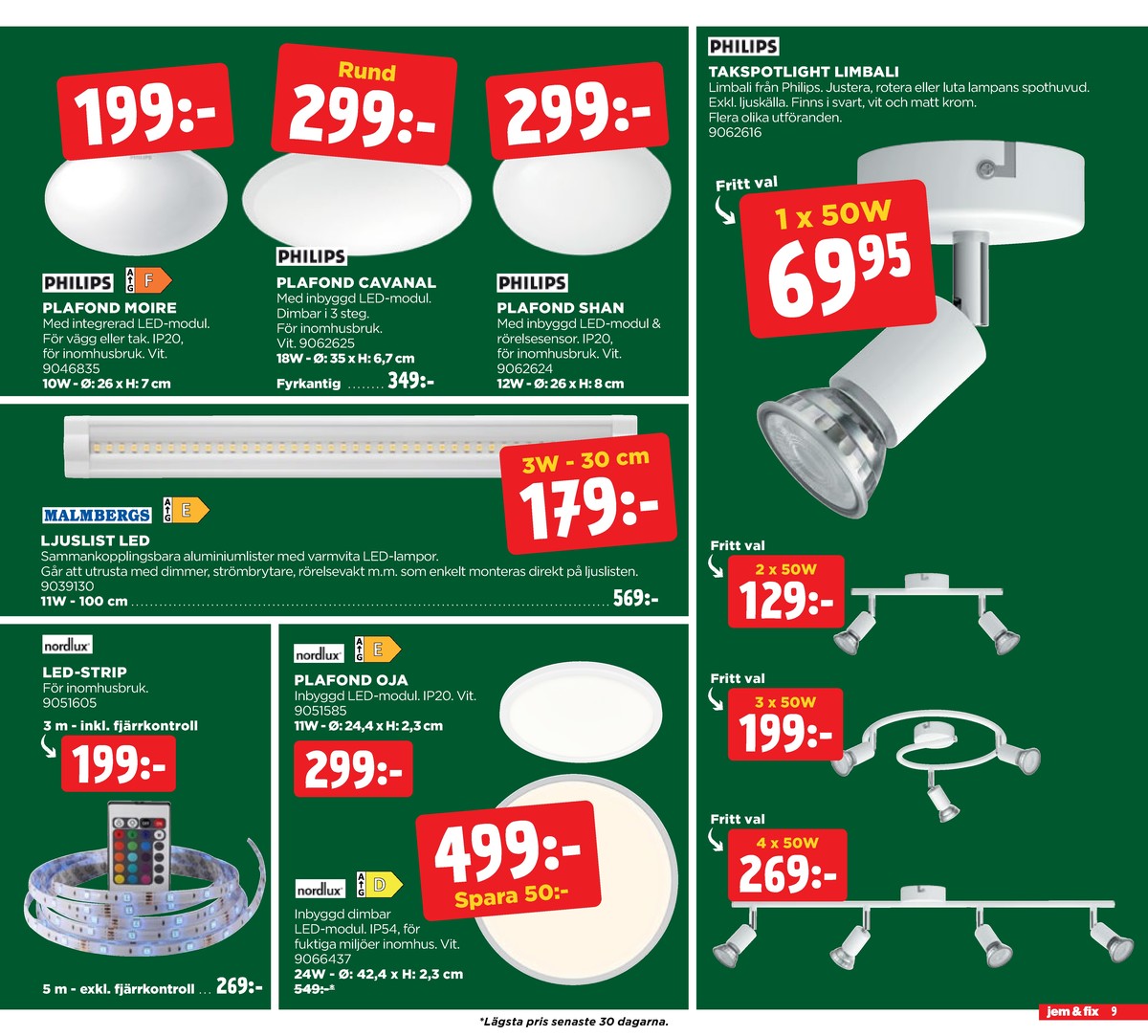 Se Jem & Fix reklamblad för vecka 50 på Kampanjveckan.se. Se bra erbjudanden på många varor, t.ex. led panel philips eller ljuslist malmbergs. Läs reklambladet här! Sida 9
