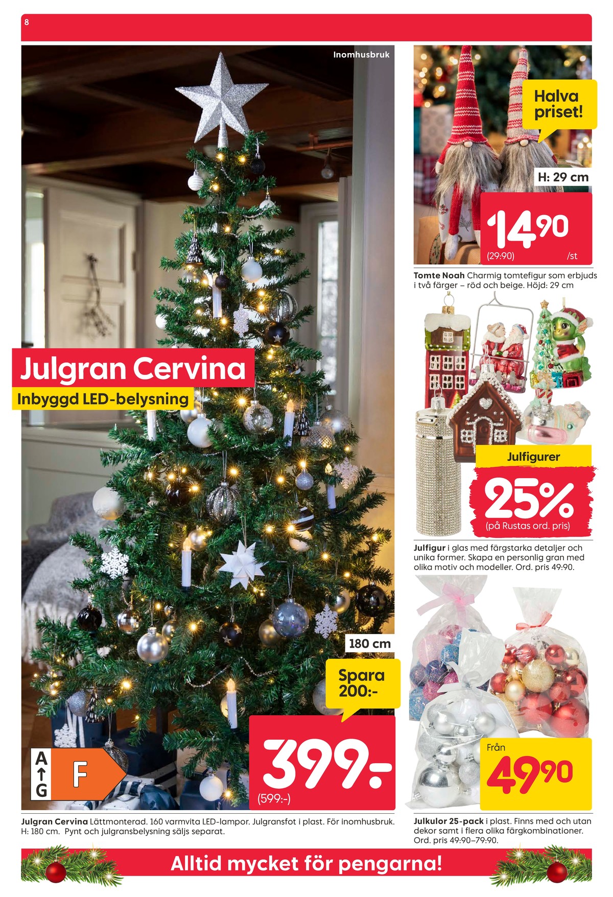 Se Rusta reklamblad för vecka 50 på Kampanjveckan.se. Se bra erbjudanden på många varor, t.ex. julgranspynt okänd eller julgranspynt okänd. Läs reklambladet här! Sida 8
