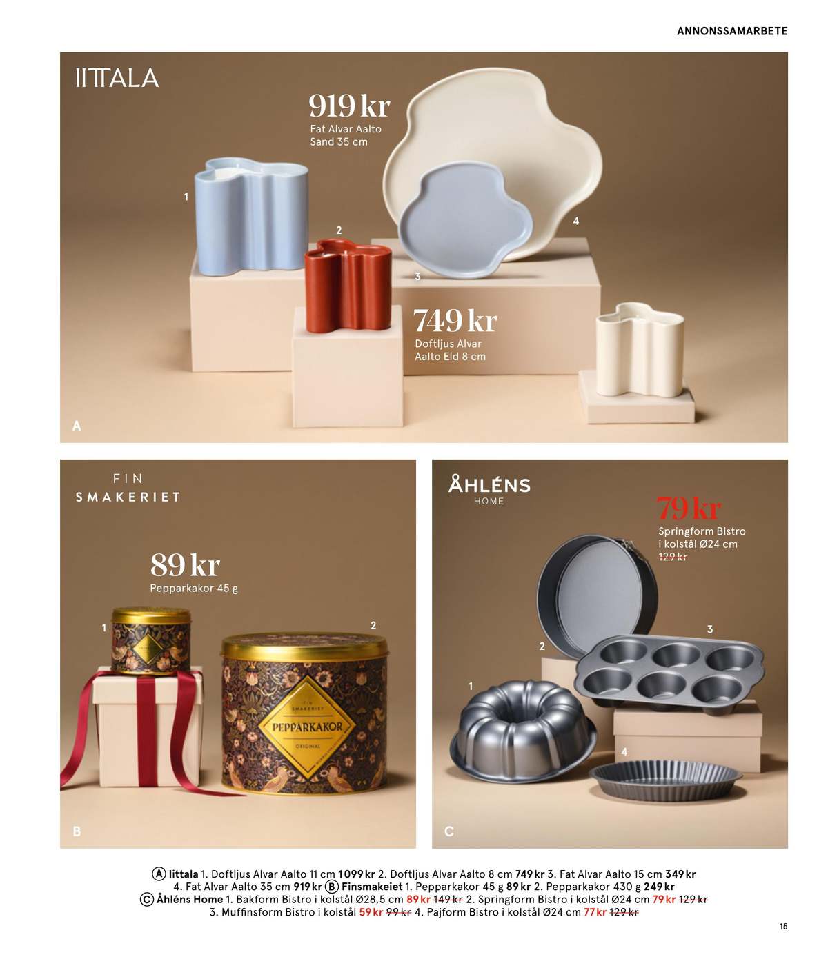 Se Åhlens reklamblad för vecka 51 på Kampanjveckan.se. Se bra erbjudanden på många varor, t.ex. pepparkakor fin smakeriet eller pepparkakor fin smakeriet. Läs reklambladet här! Sida 15
