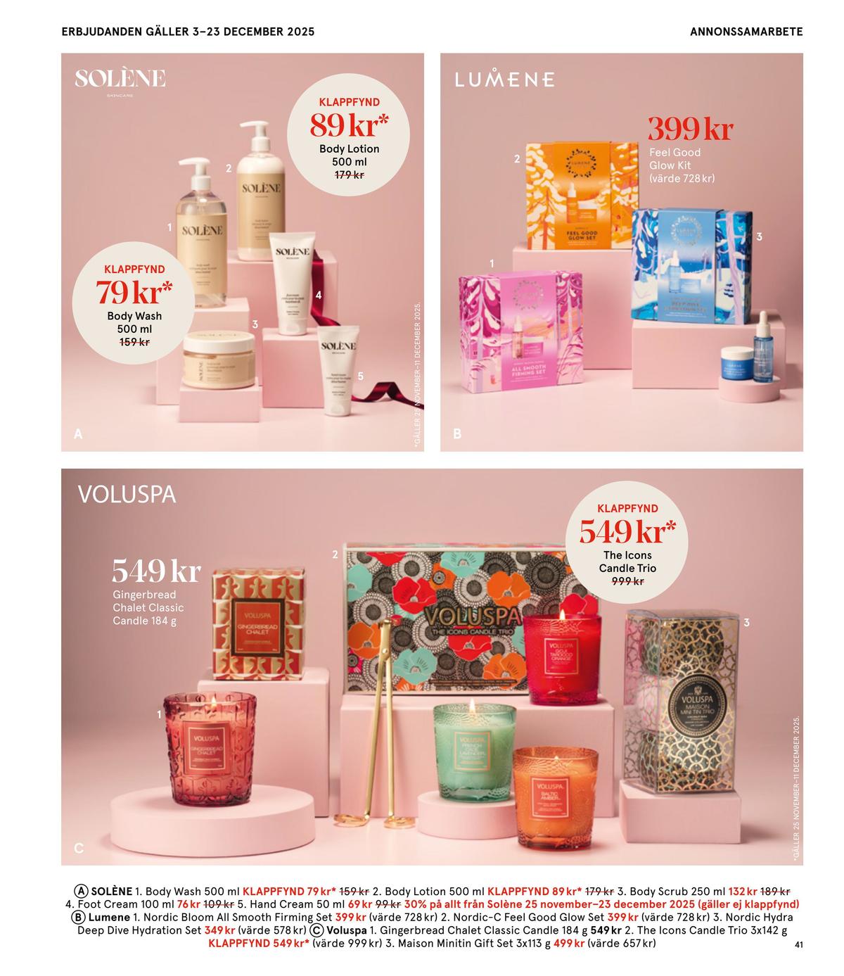 Se Åhlens reklamblad för vecka 51 på Kampanjveckan.se. Se bra erbjudanden på många varor, t.ex. duschtvål soléne eller bodylotion soléne. Läs reklambladet här! Sida 41
