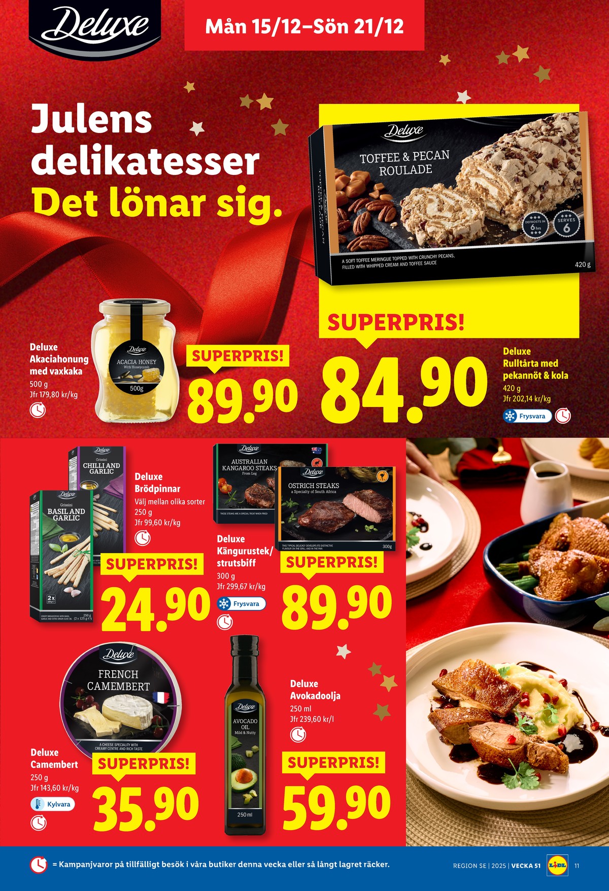 Se Lidl reklamblad för vecka 51 på Kampanjveckan.se. Se bra erbjudanden på många varor, t.ex. camembert deluxe eller akaciahonung deluxe. Läs reklambladet här! Sida 11
