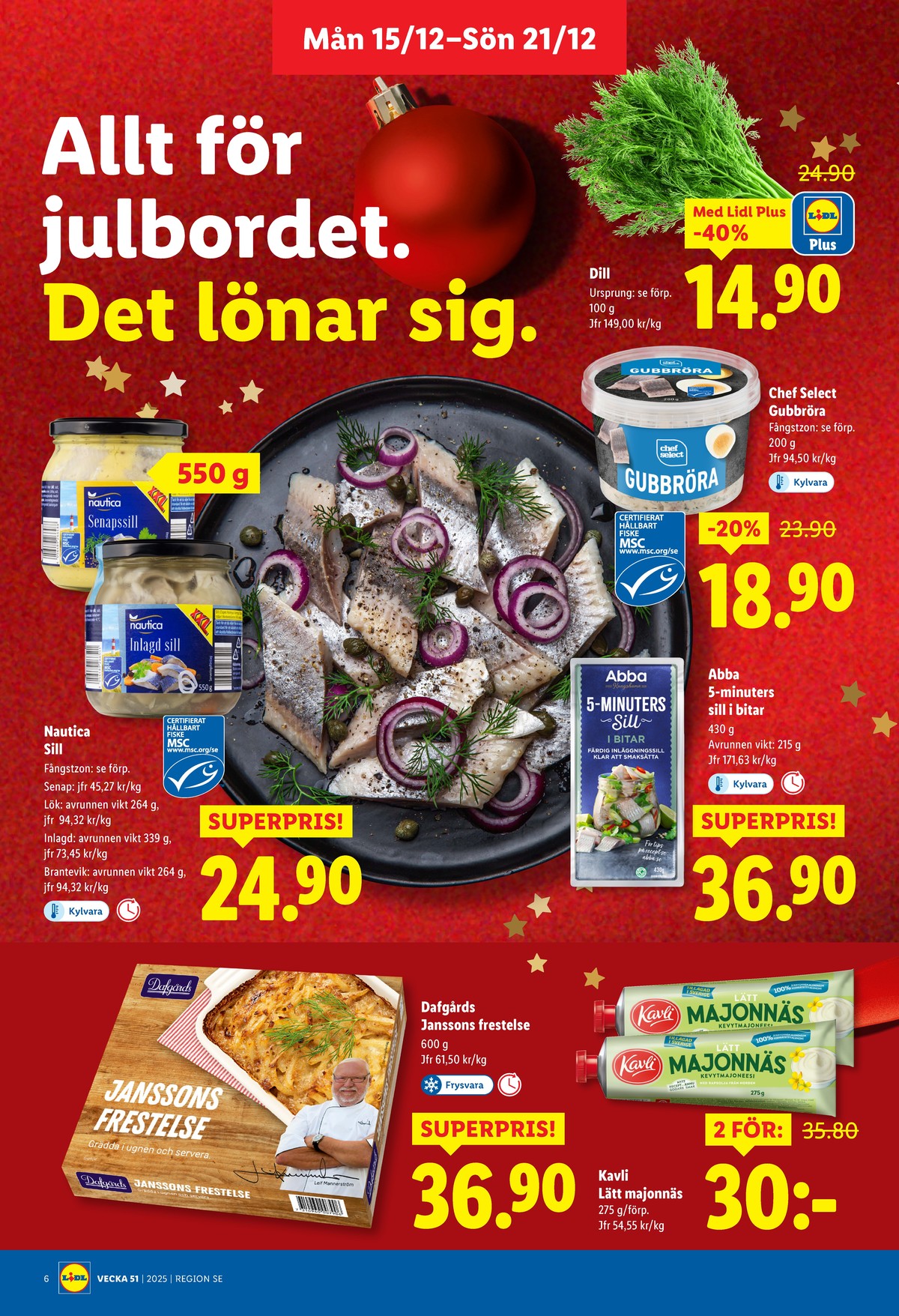 Se Lidl reklamblad för vecka 51 på Kampanjveckan.se. Se bra erbjudanden på många varor, t.ex. sillinläggningar nautica eller sillinläggningar abba. Läs reklambladet här! Sida 6

