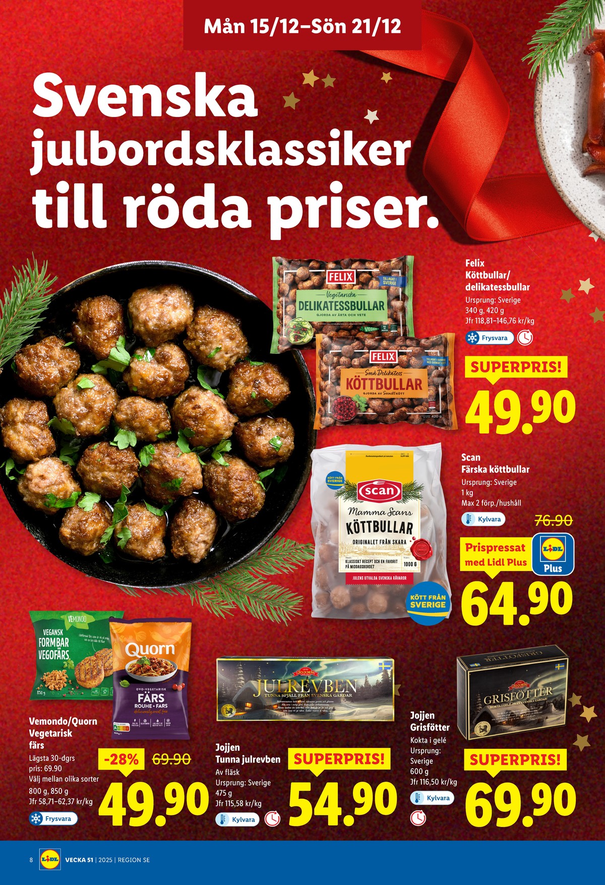 Se Lidl reklamblad för vecka 51 på Kampanjveckan.se. Se bra erbjudanden på många varor, t.ex. köttbullar mamma scan eller grisfötter jojjen. Läs reklambladet här! Sida 8
