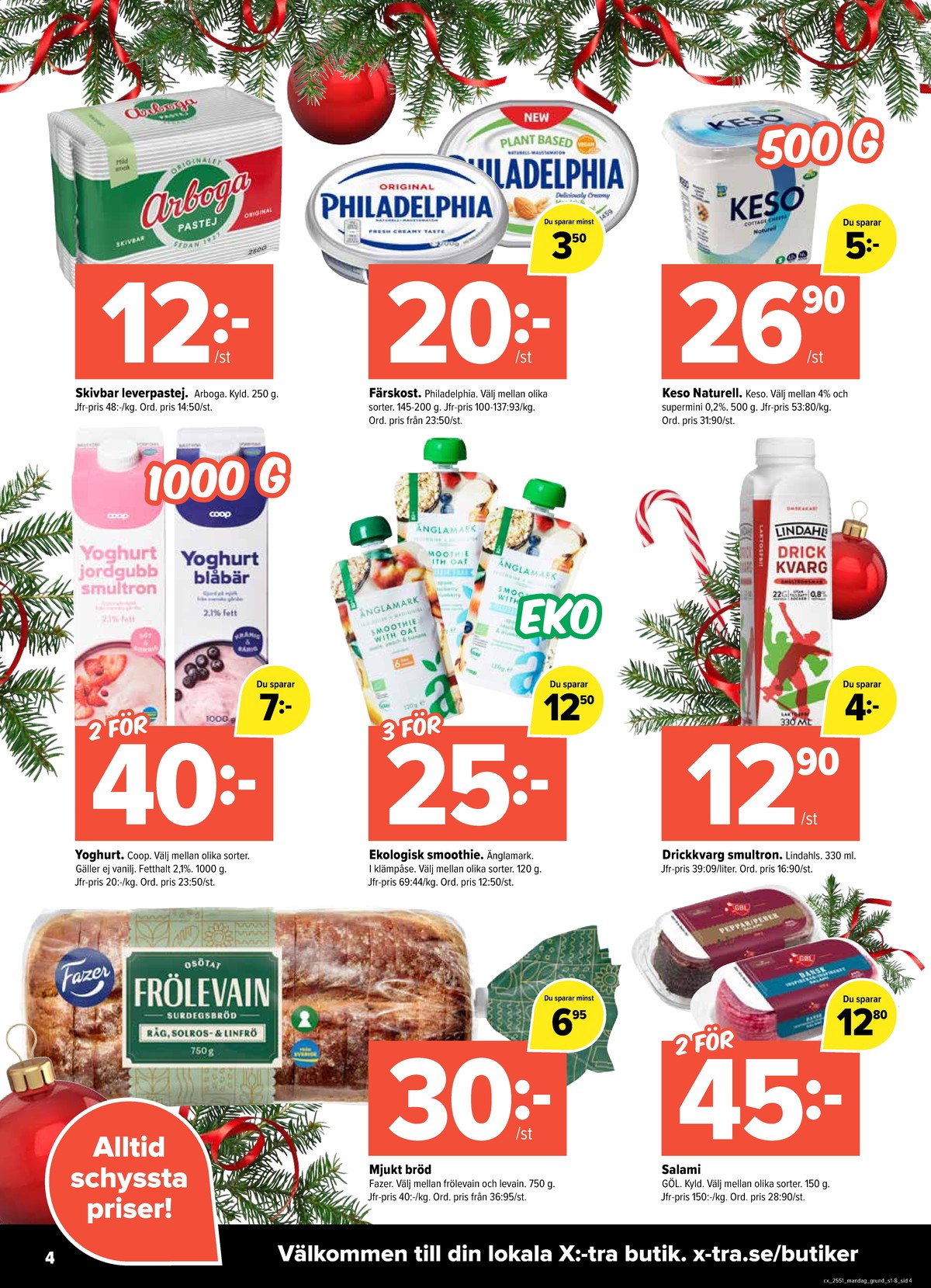 Se X:-tra reklamblad för vecka 51 på Kampanjveckan.se. Se bra erbjudanden på många varor, t.ex. leverpastej arboga pastej eller färskost philadelphia. Läs reklambladet här! Sida 4

