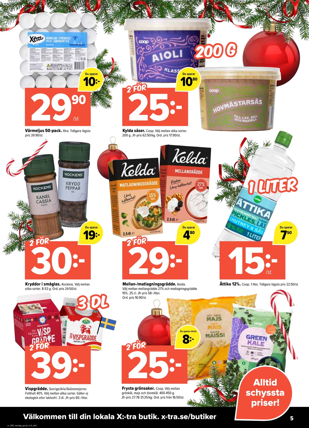Se X:-tra reklamblad för vecka 51 på Kampanjveckan.se. Se bra erbjudanden på många varor, t.ex. värmeljus x-tra eller aioli coop. Läs reklambladet här! Sida 5
