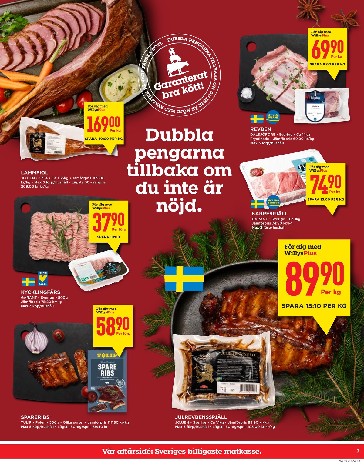 Se WILLY:S reklamblad för vecka 51 på Kampanjveckan.se. Se bra erbjudanden på många varor, t.ex. lammfiol jojjen eller kycklingfärs garant. Läs reklambladet här! Sida 3
