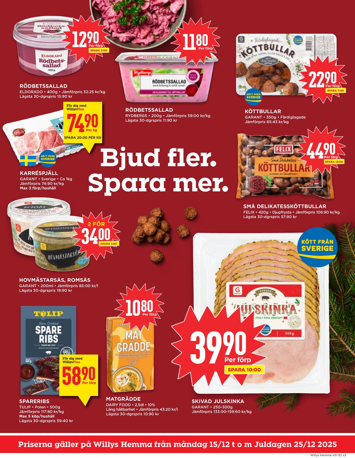 Se WILLY:S hemma reklamblad för vecka 51 på Kampanjveckan.se. Se bra erbjudanden på många varor, t.ex. rödbetssallad eldorado eller karréspjäll garant. Läs reklambladet här! Sida 3
