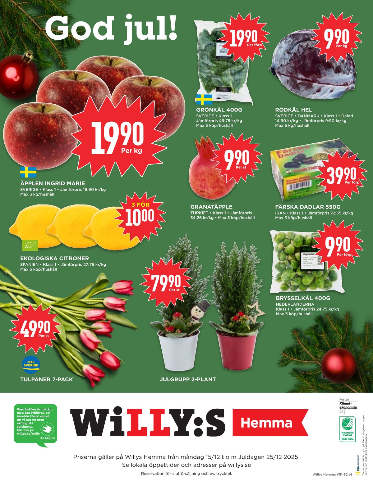 Se WILLY:S hemma reklamblad för vecka 51 på Kampanjveckan.se. Se bra erbjudanden på många varor, t.ex. Äpplen okänd eller grönkål okänd. Läs reklambladet här! Sida 6
