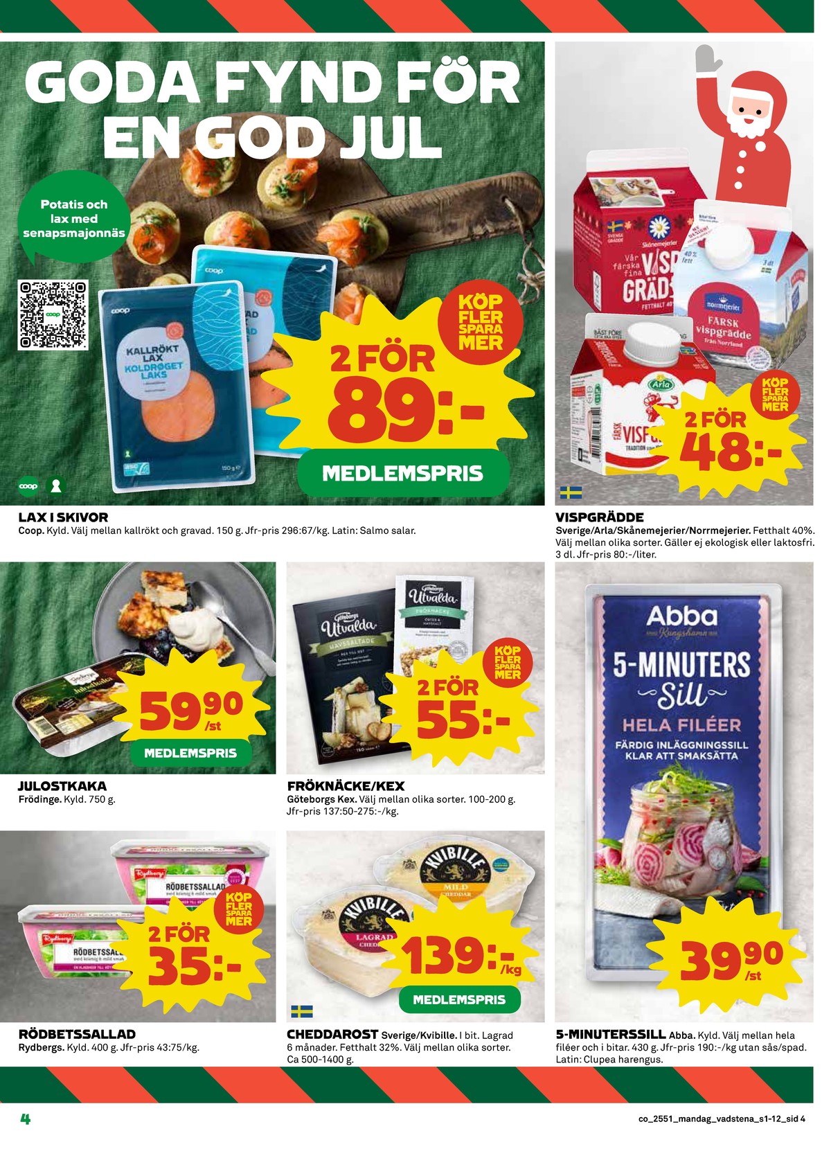 Se Coop reklamblad för vecka 51 på Kampanjveckan.se. Se bra erbjudanden på många varor, t.ex. rödbetssallad rydbergs eller cheddar kvibille. Läs reklambladet här! Sida 4
