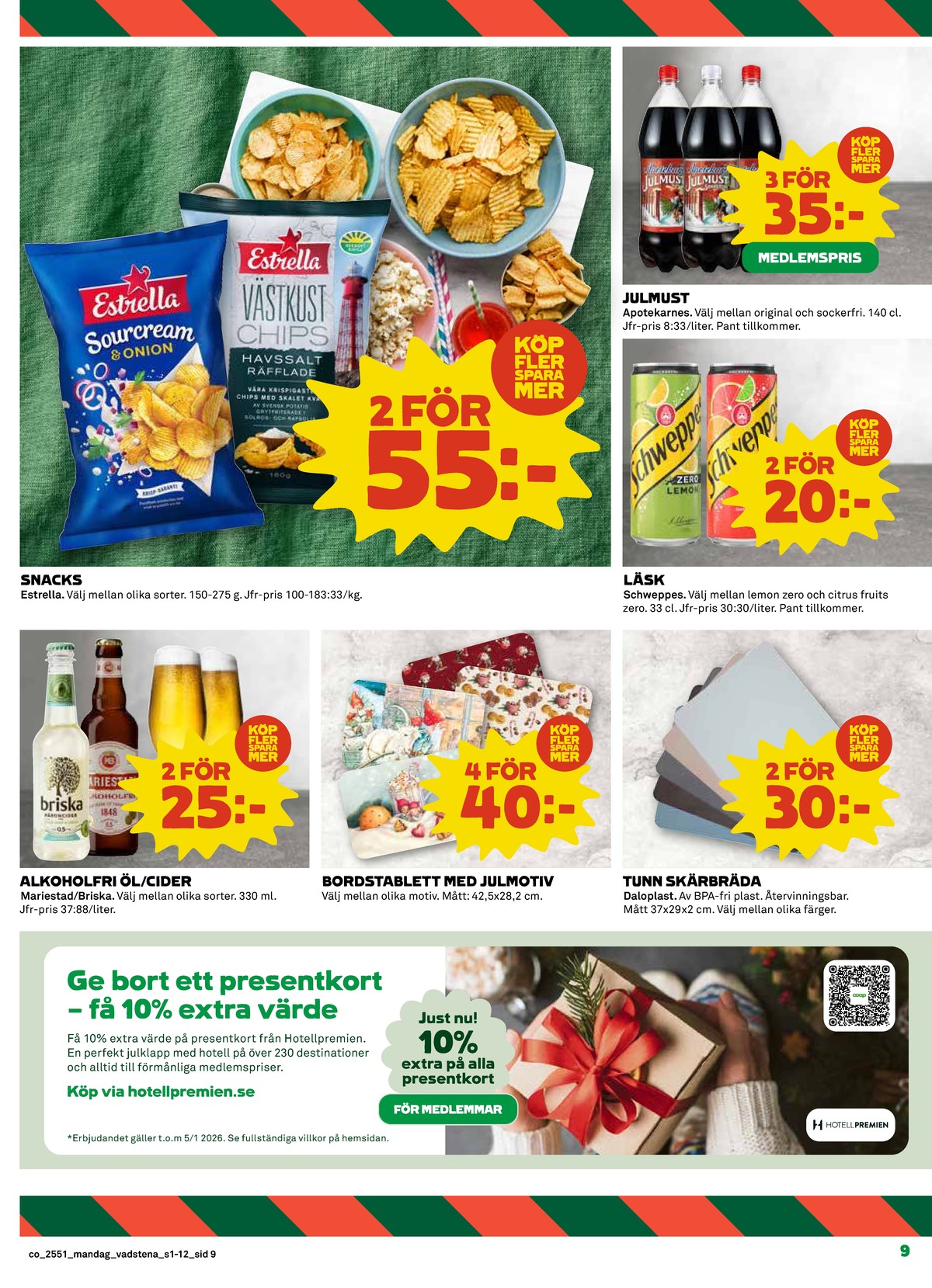 Se Coop reklamblad för vecka 51 på Kampanjveckan.se. Se bra erbjudanden på många varor, t.ex. chips sourcream & onion estrella eller chips havsalt västkustchips. Läs reklambladet här! Sida 9
