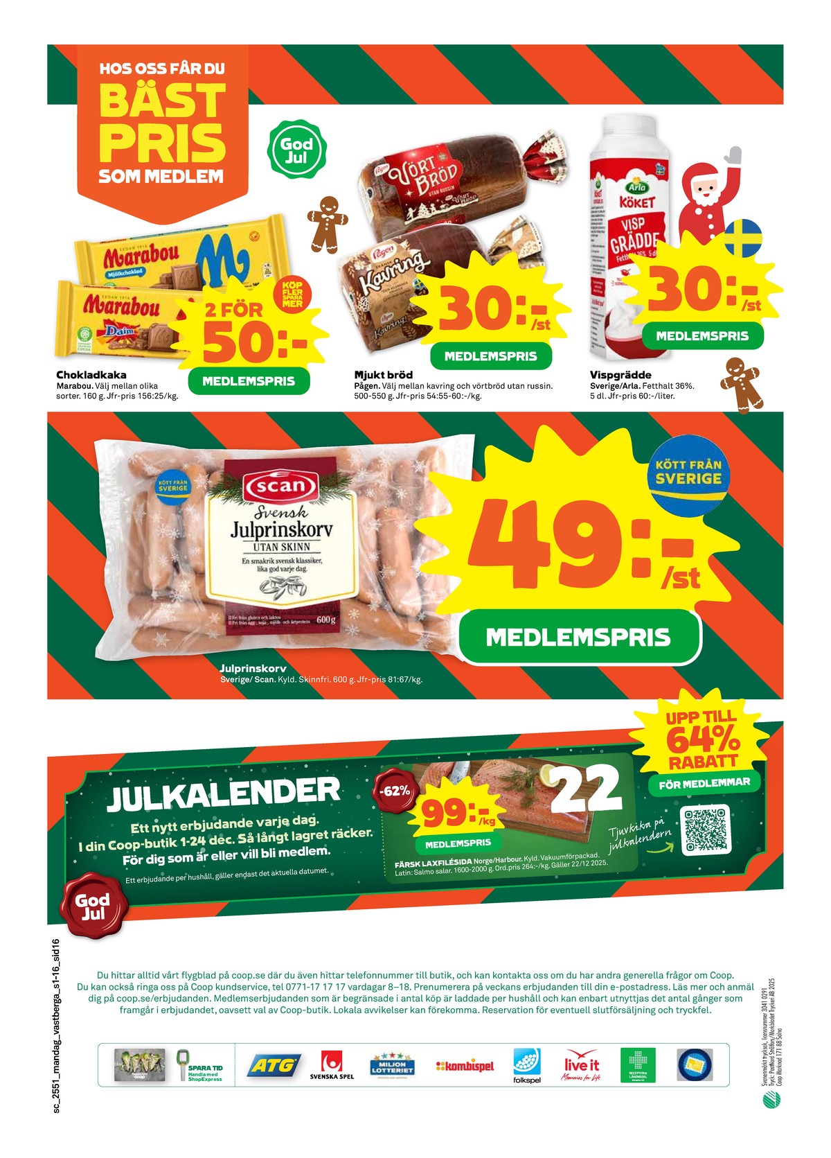 Se Stora Coop reklamblad för vecka 51 på Kampanjveckan.se. Se bra erbjudanden på många varor, t.ex. chokladkaka daim eller vörtbröd vörtbröd. Läs reklambladet här! Sida 16
