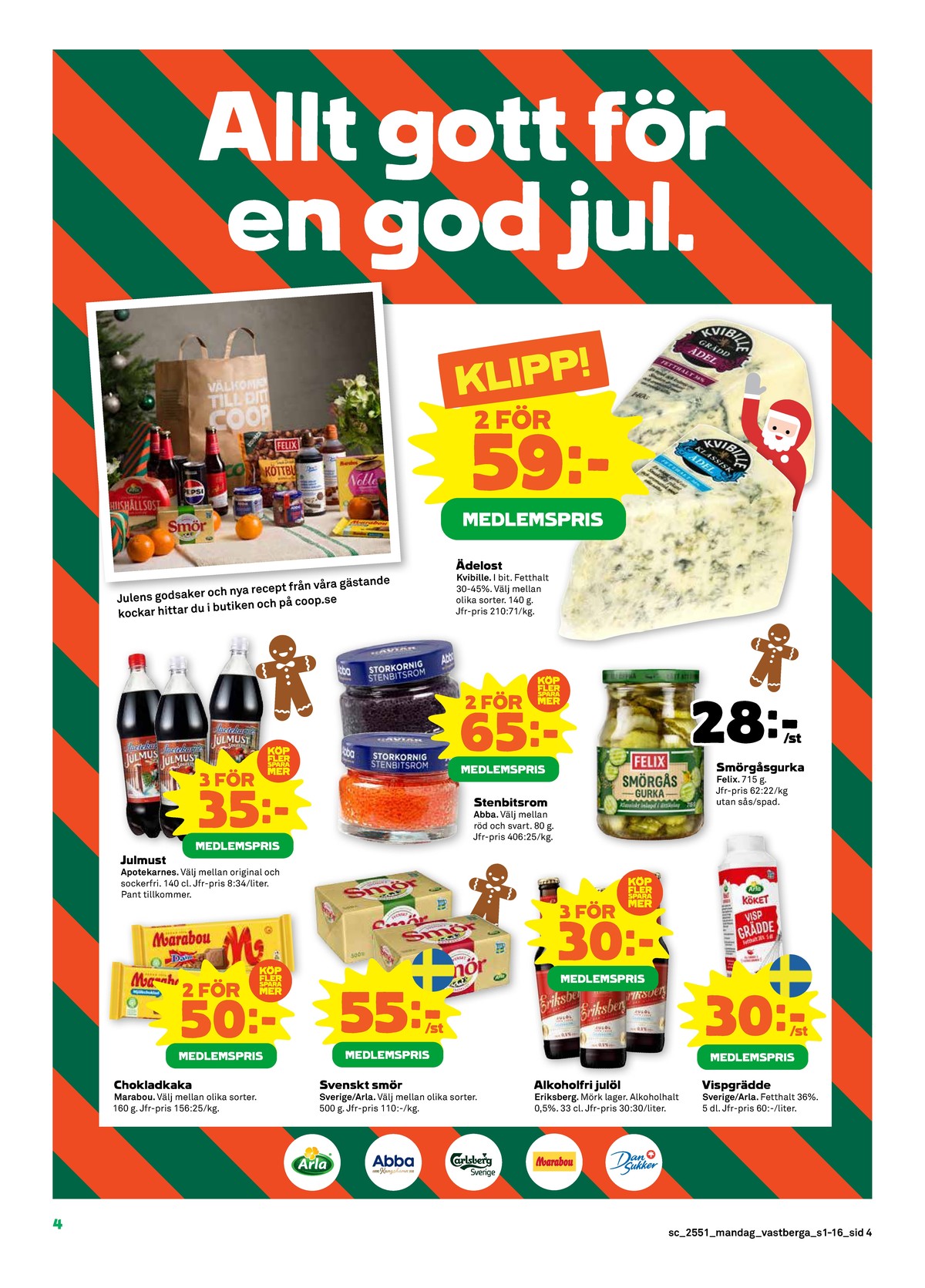 Se Stora Coop reklamblad för vecka 51 på Kampanjveckan.se. Se bra erbjudanden på många varor, t.ex. Ädelost kvibille eller smörgåsgurka felix. Läs reklambladet här! Sida 4
