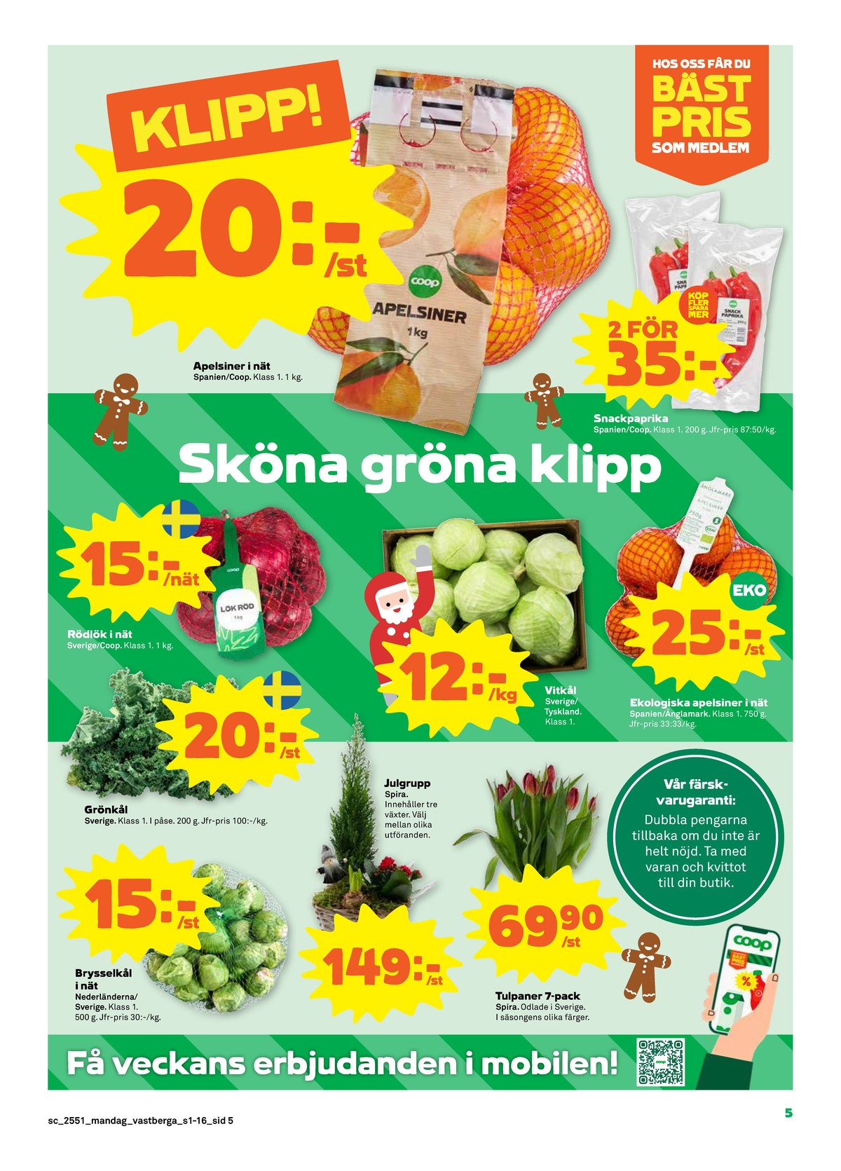 Se Stora Coop reklamblad för vecka 51 på Kampanjveckan.se. Se bra erbjudanden på många varor, t.ex. snackpaprika coop eller apelsiner Änglamark. Läs reklambladet här! Sida 5
