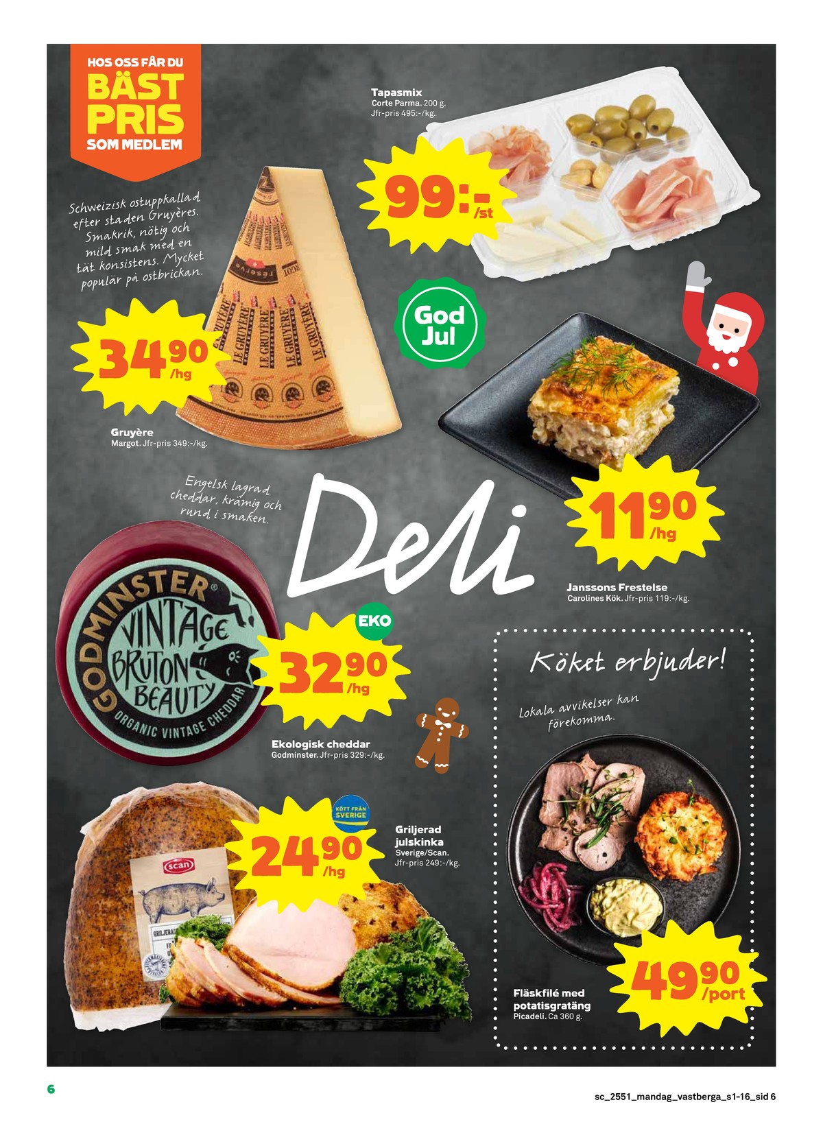 Se Stora Coop reklamblad för vecka 51 på Kampanjveckan.se. Se bra erbjudanden på många varor, t.ex. tapas corte parma eller färdigrätter carolines kök. Läs reklambladet här! Sida 6

