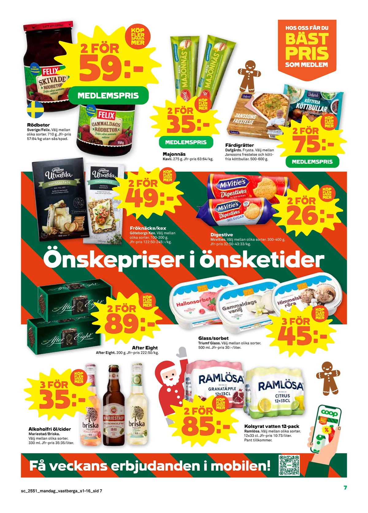 Se Stora Coop reklamblad för vecka 51 på Kampanjveckan.se. Se bra erbjudanden på många varor, t.ex. rödbetor skivad felix eller majonnäs kavli. Läs reklambladet här! Sida 7
