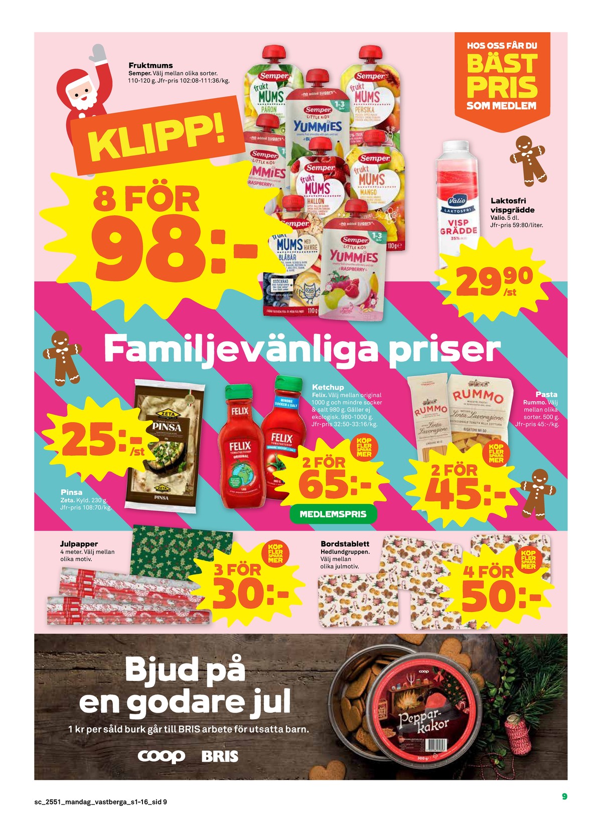 Se Stora Coop reklamblad för vecka 51 på Kampanjveckan.se. Se bra erbjudanden på många varor, t.ex. bordstabletter hedlundgruppen eller julpapper okänd. Läs reklambladet här! Sida 9
