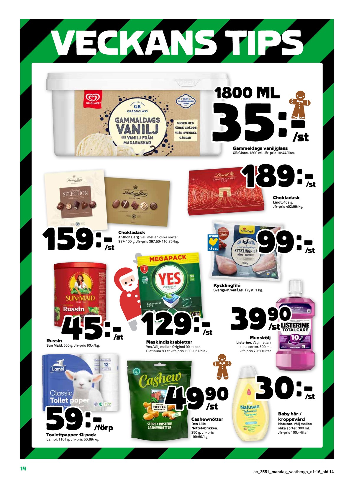 Se Stora Coop reklamblad för vecka 51 på Kampanjveckan.se. Se bra erbjudanden på många varor. Läs reklambladet här! Sida 14