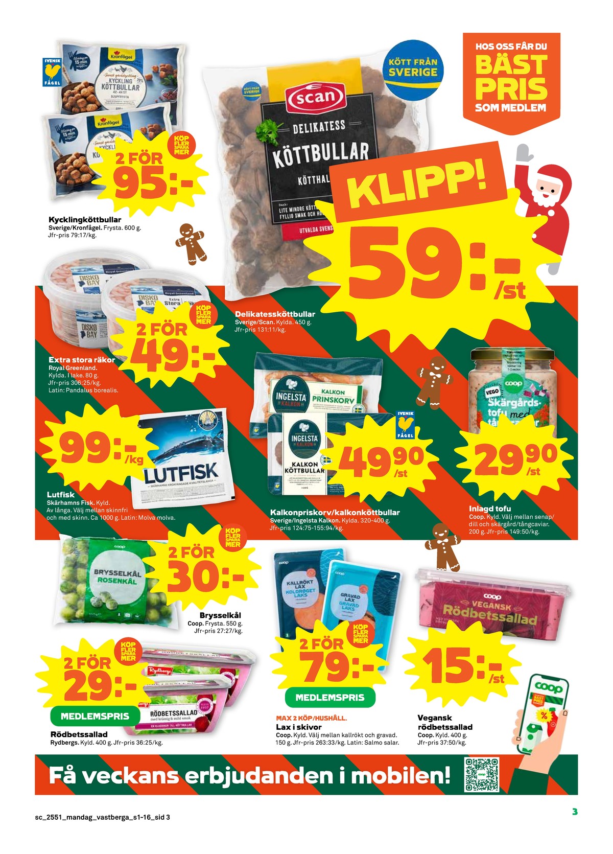 Se Stora Coop reklamblad för vecka 51 på Kampanjveckan.se. Se bra erbjudanden på många varor. Läs reklambladet här! Sida 3