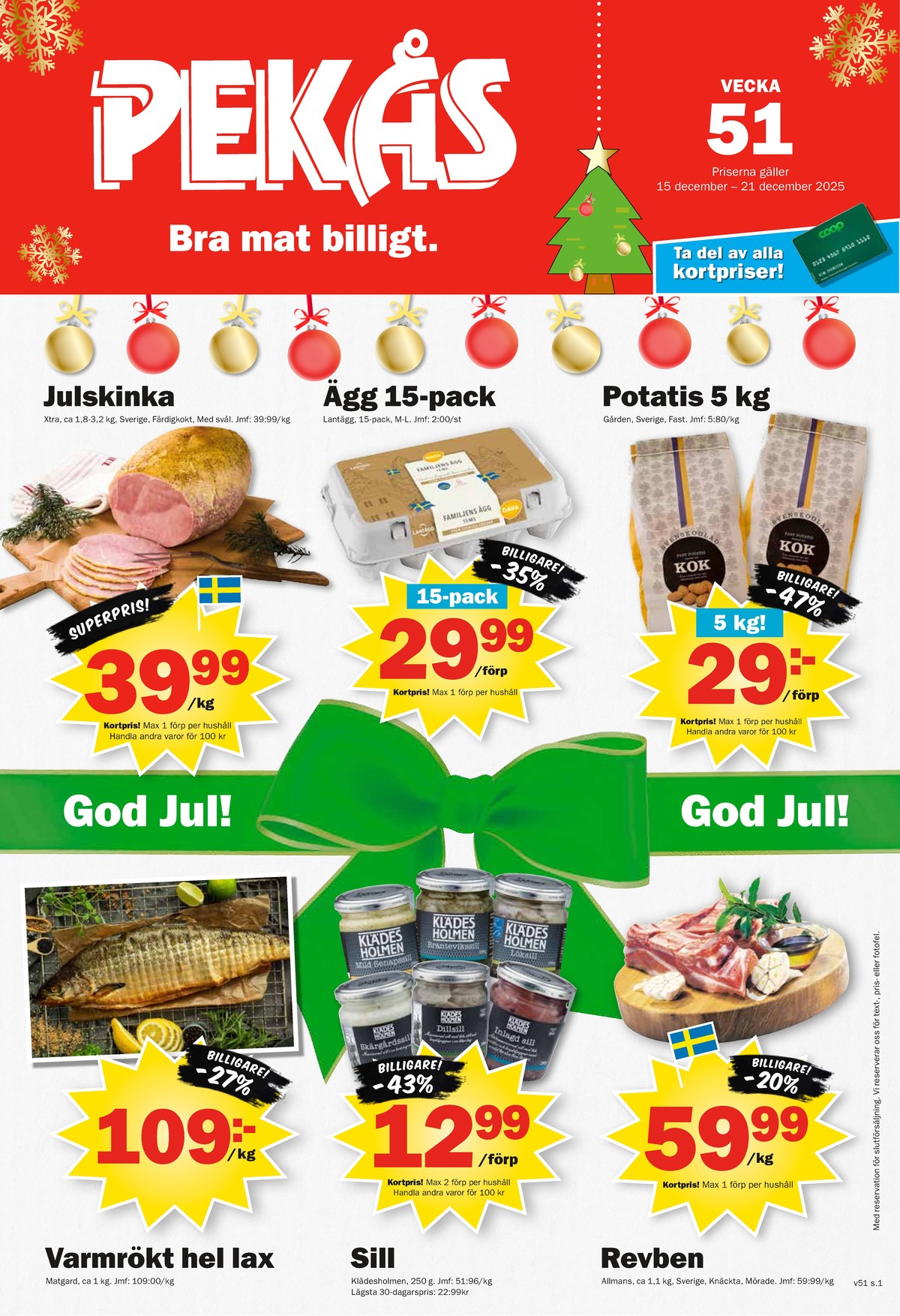 Se Pekås reklamblad för vecka 51 på Kampanjveckan.se. Se bra erbjudanden på många varor, t.ex. potatis gården eller revben allmans. Läs reklambladet här! Sida 1
