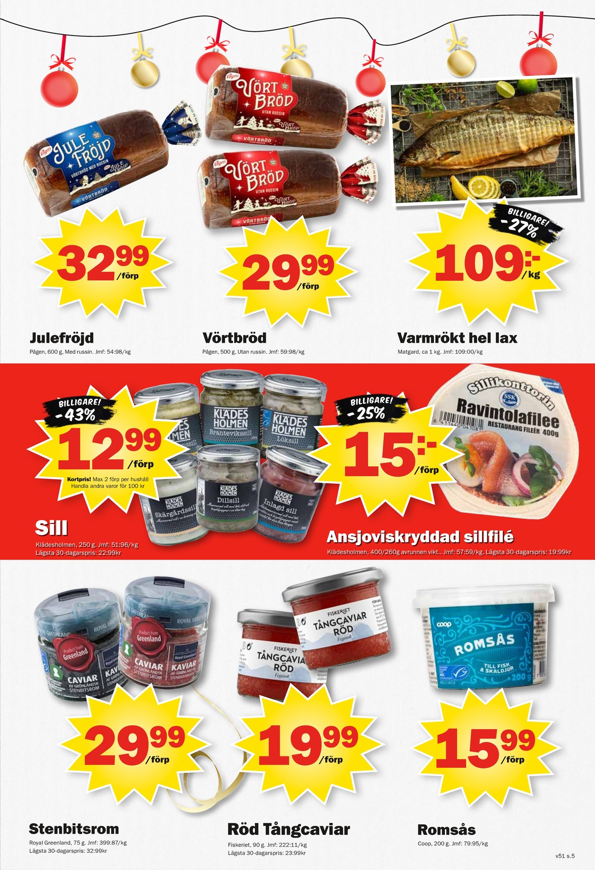 Se Pekås reklamblad för vecka 51 på Kampanjveckan.se. Se bra erbjudanden på många varor, t.ex. vörtbröd julefröjd eller vörtbröd vörtbröd. Läs reklambladet här! Sida 5
